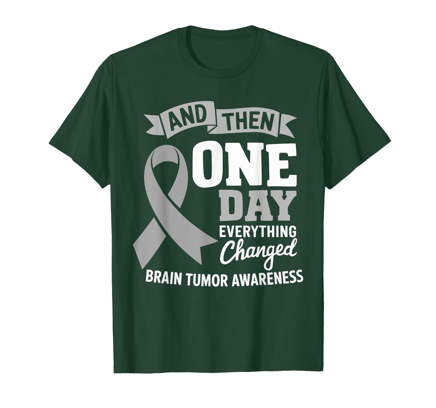 And Then One Day Everything Changed Brain Cancer Awareness T-Shirt