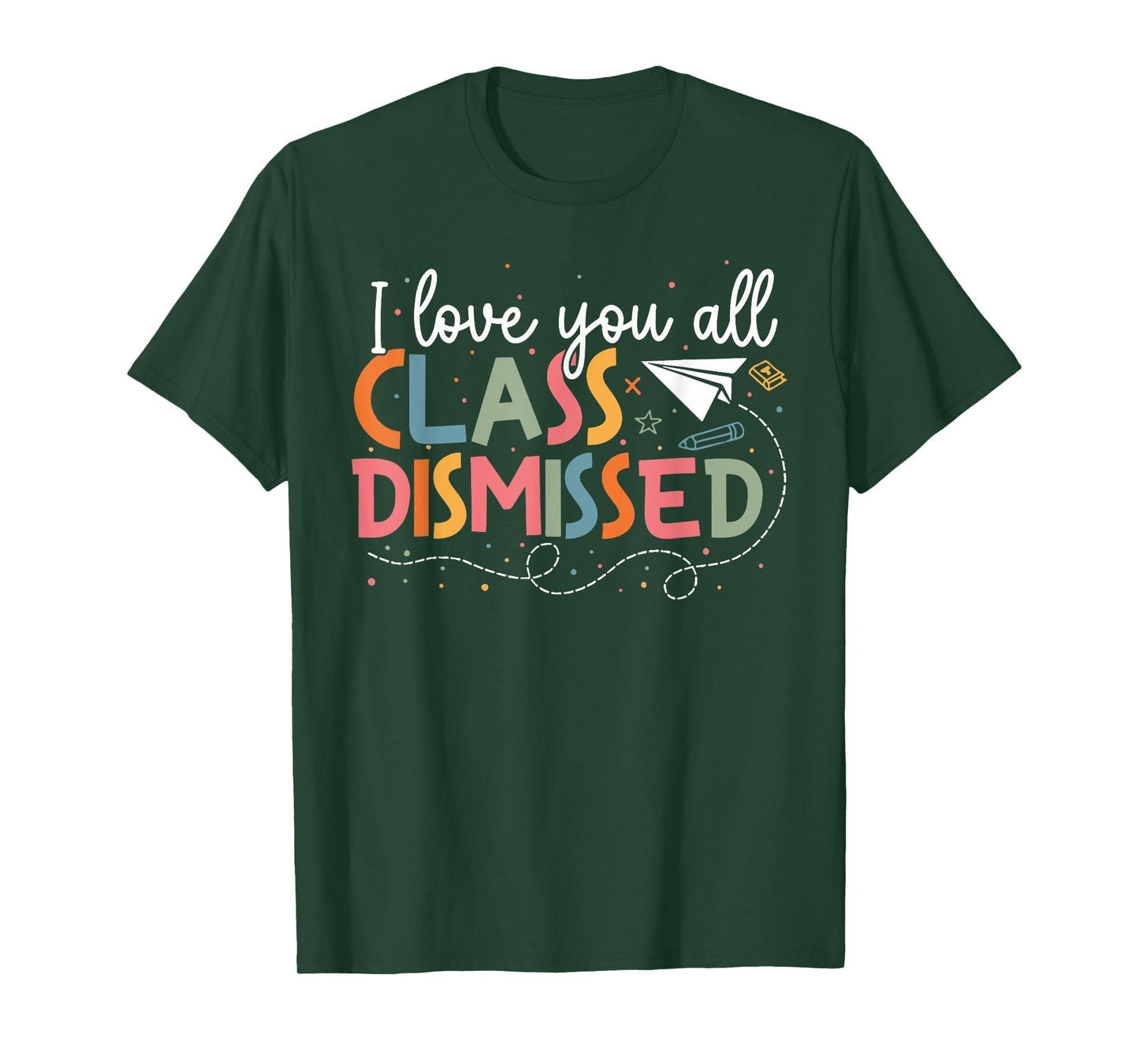 I Love You All Class Dismissed Teacher Last Day Of School T-Shirt