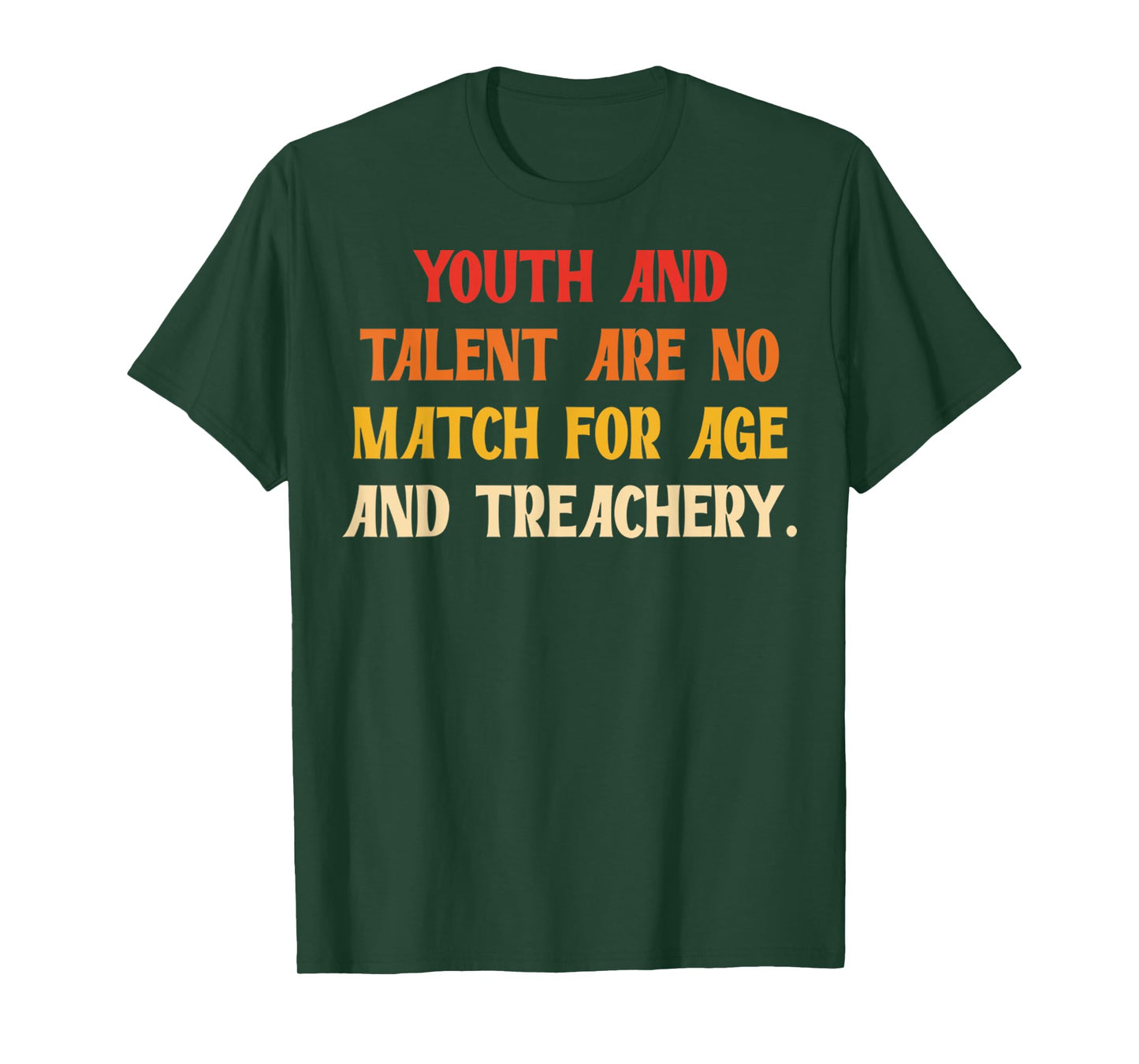 Funny Youth And Talent Are No Match For Age And Treachery T-Shirt