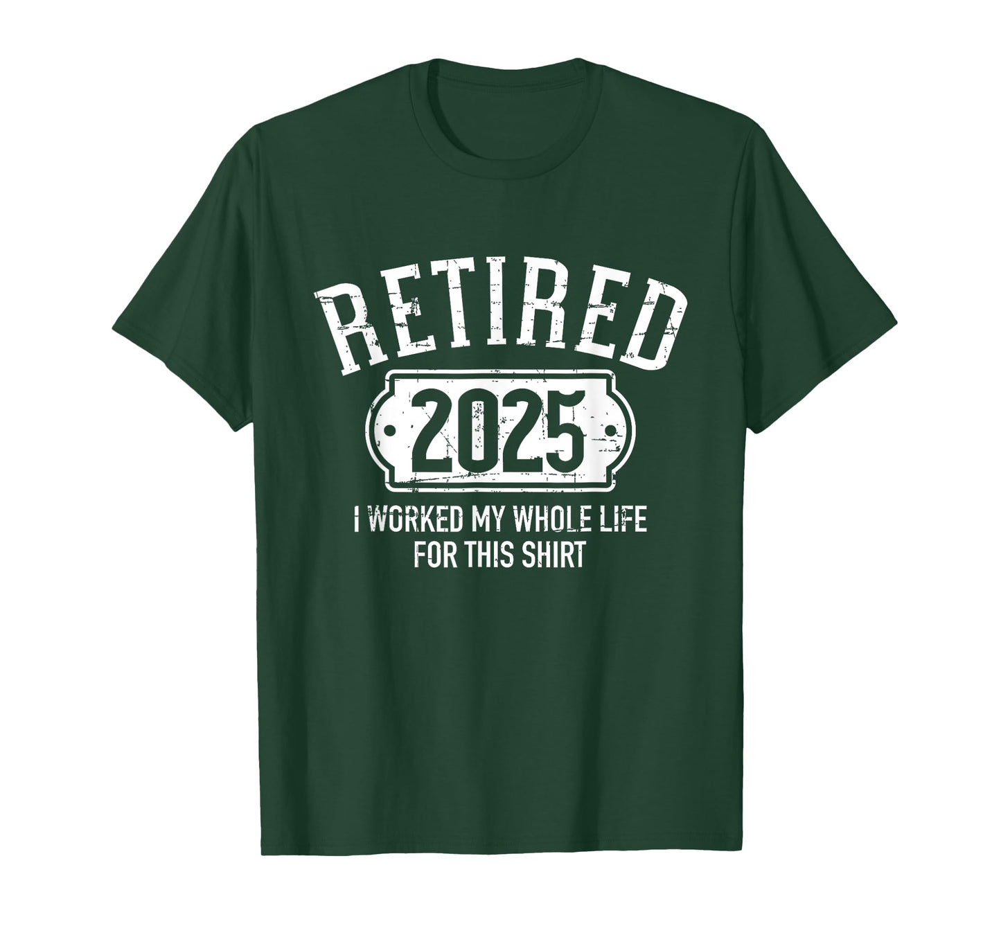 Retired 2025 retirement worked whole life for this T-Shirt
