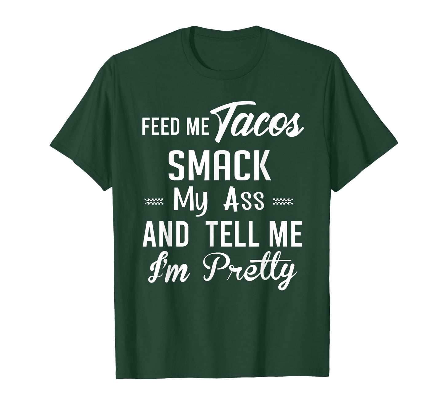 Feed me tacos smack my ass and tell me I'm pretty funny taco T-Shirt