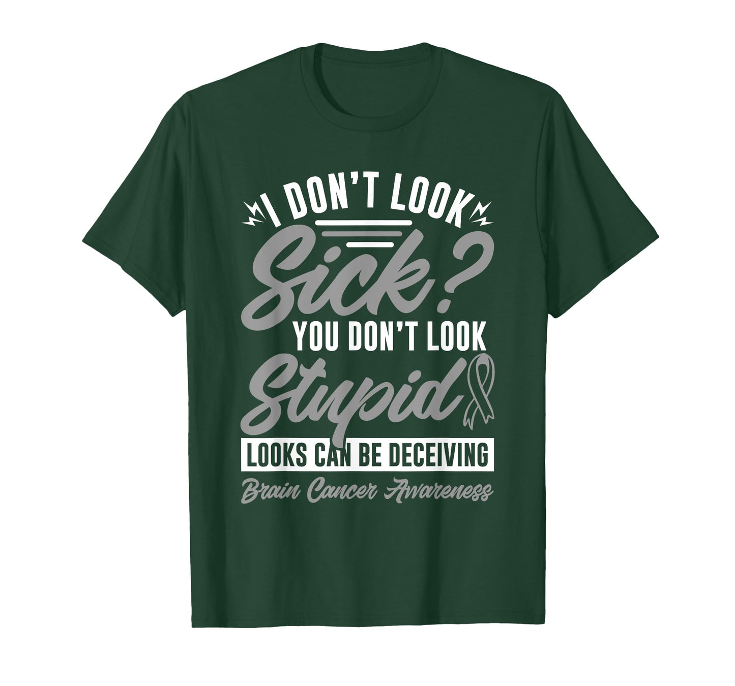 I Don't Look Sick You Don't Look Stupid Brain Cancer T-Shirt