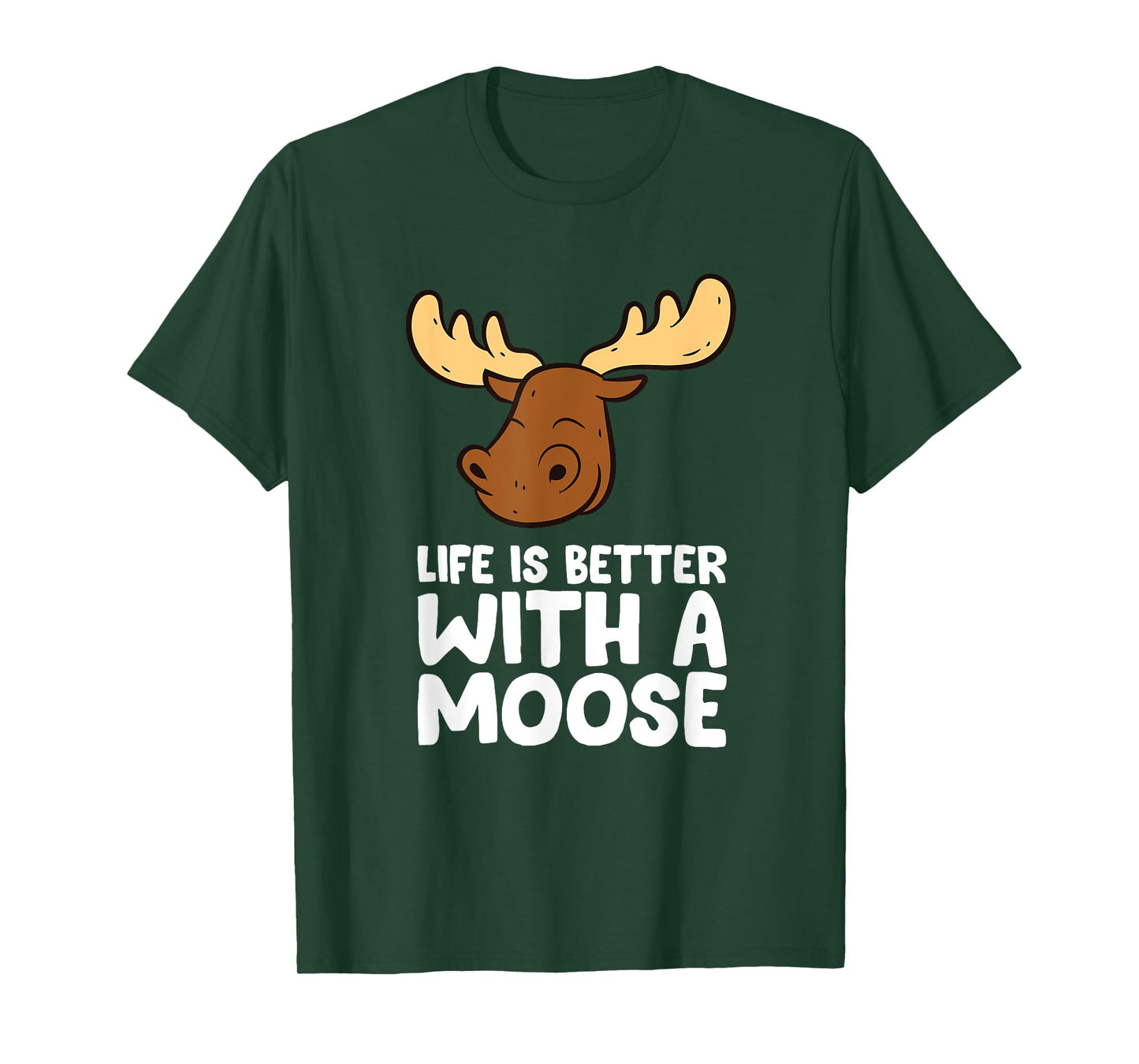 Life Is Better With A Moose T-Shirt