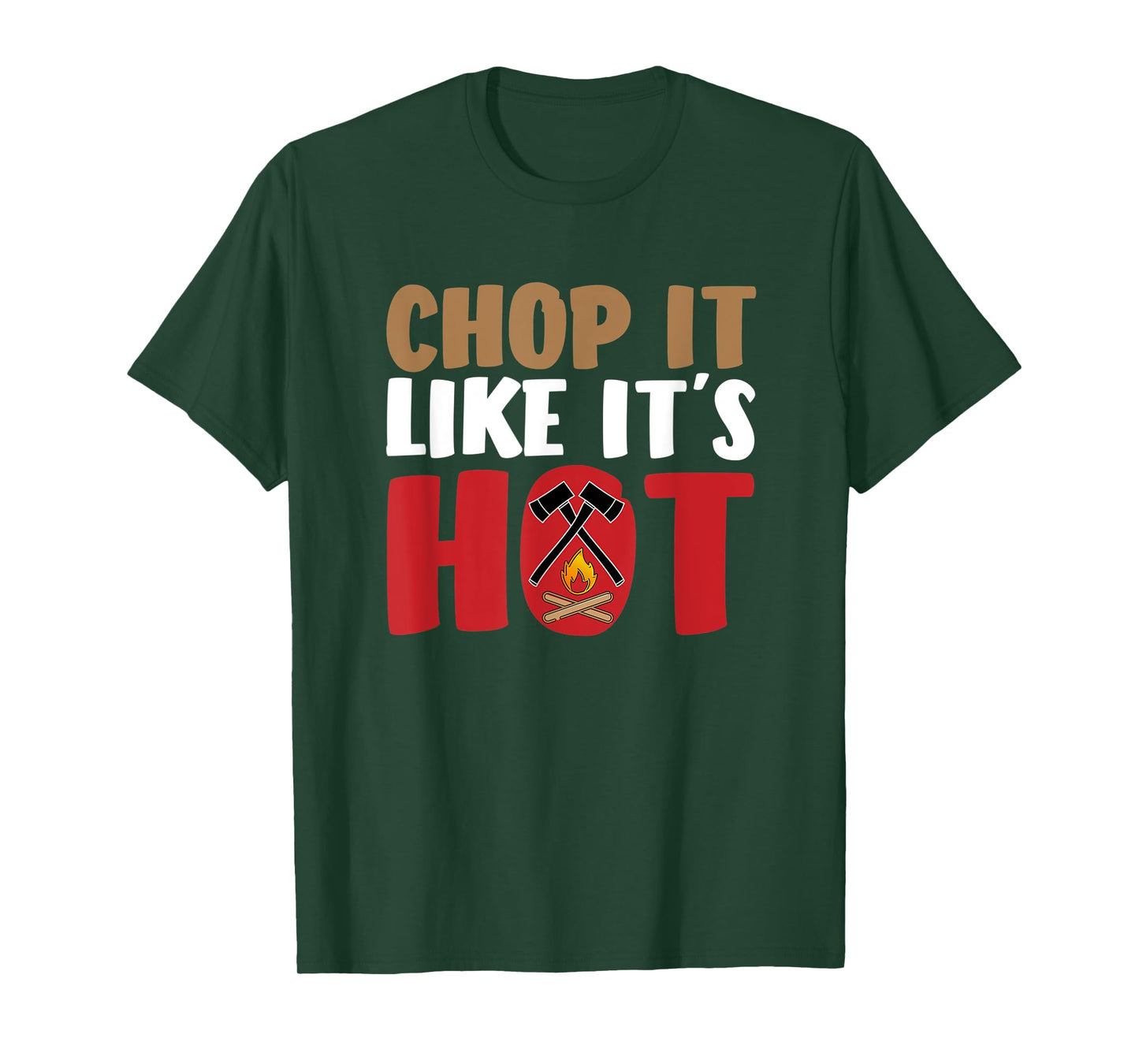 Funny Lumberjack Shirt - Chop It Like It`s Hot Axe Firewood T-Shirt