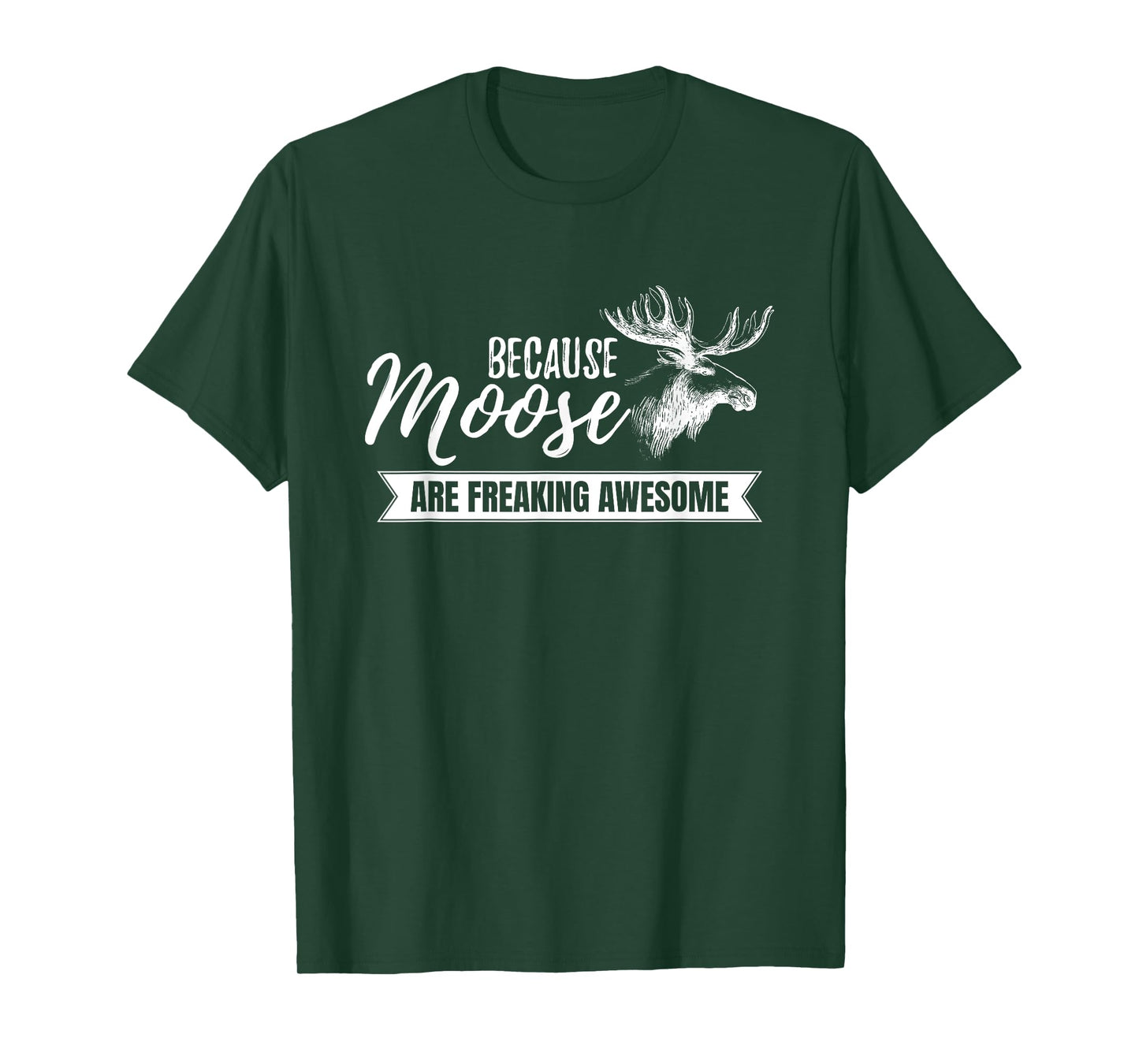 Because Moose Are Freaking Awesome Funny Gift T-Shirt
