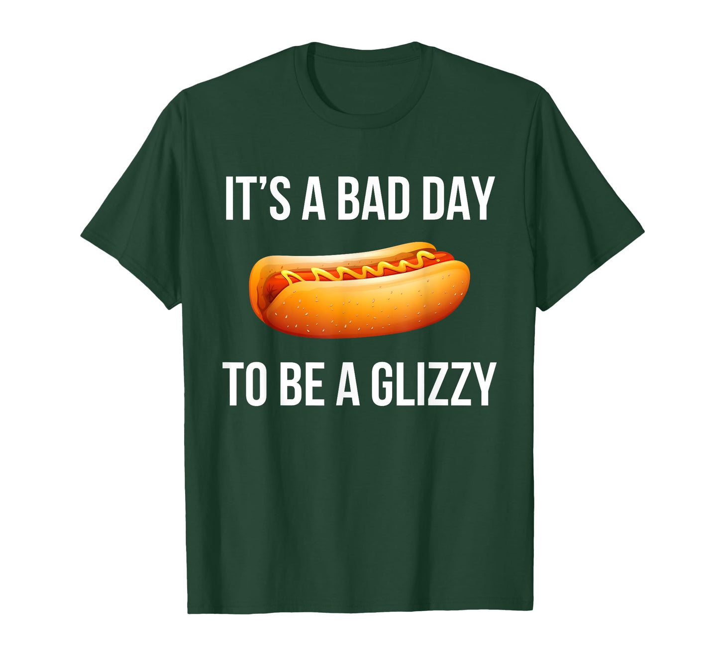 Its A Bad Day To Be A Glizzy hotdog T-Shirt