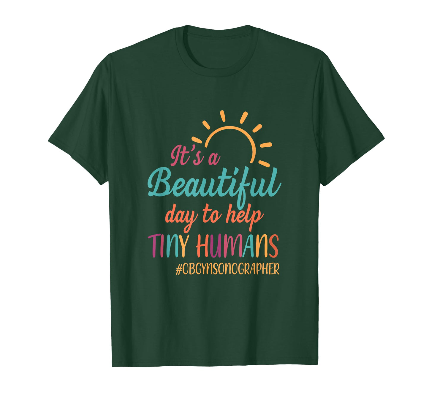 Beautiful Day To Help Tiny Humans Proud OB GYN Sonographer T-Shirt