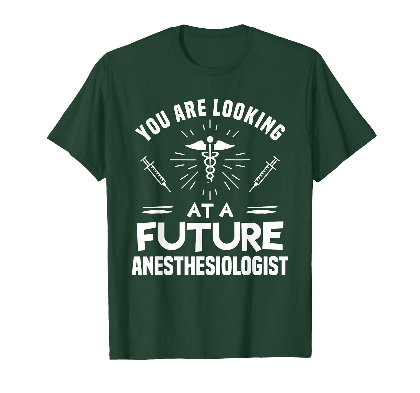 You Are Looking At A Future Anesthesiologist Anesthesiology T-Shirt