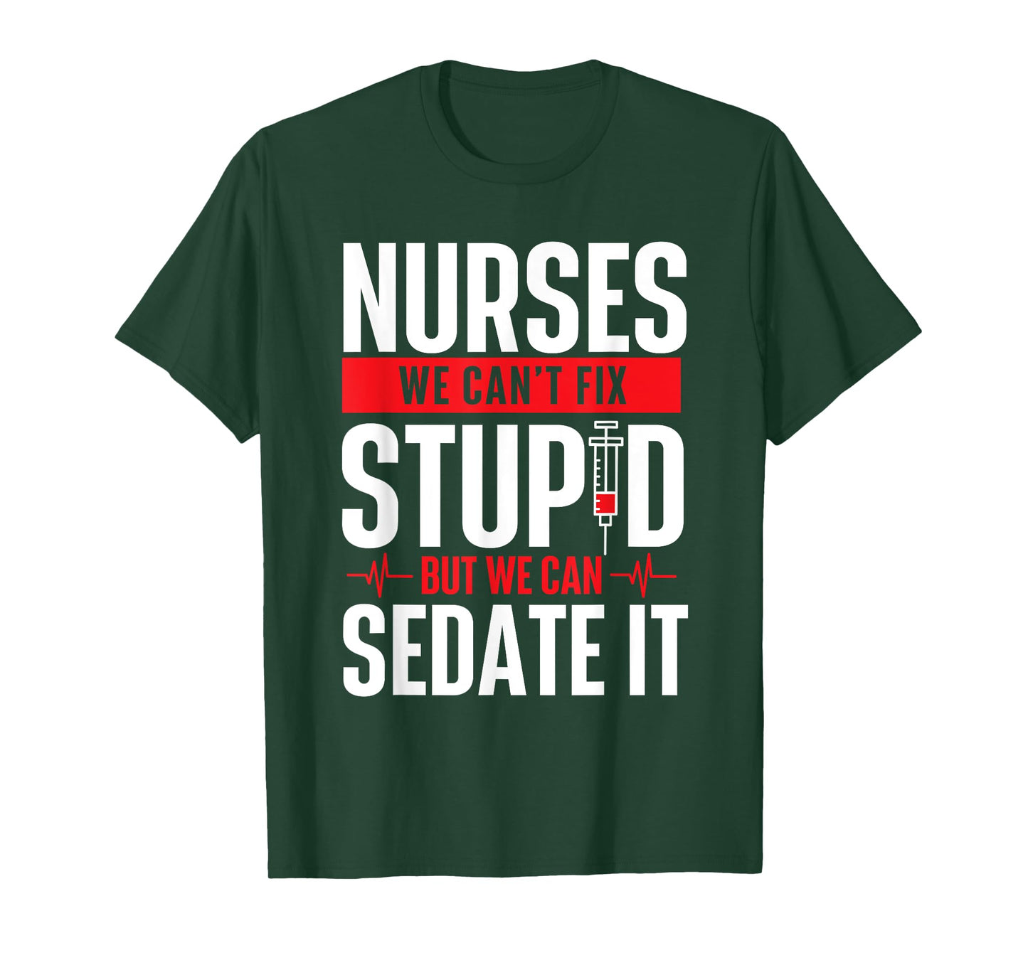 We Can't Fix Stupid But We Can Sedate It - Nurse Nursing T-Shirt