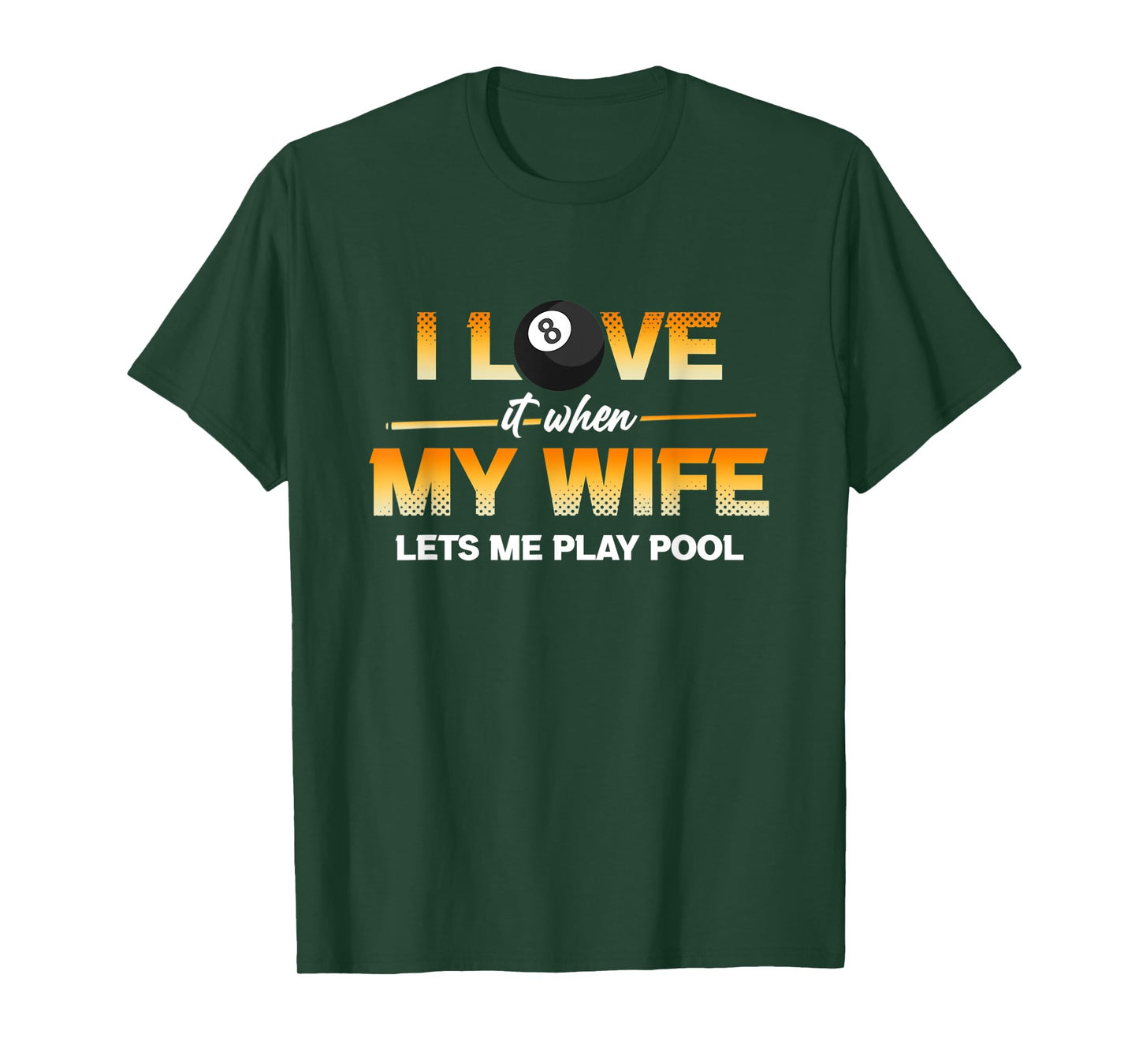 I Love It When My Wife Lets Me Play Pool Cue Stick Billiard T-Shirt