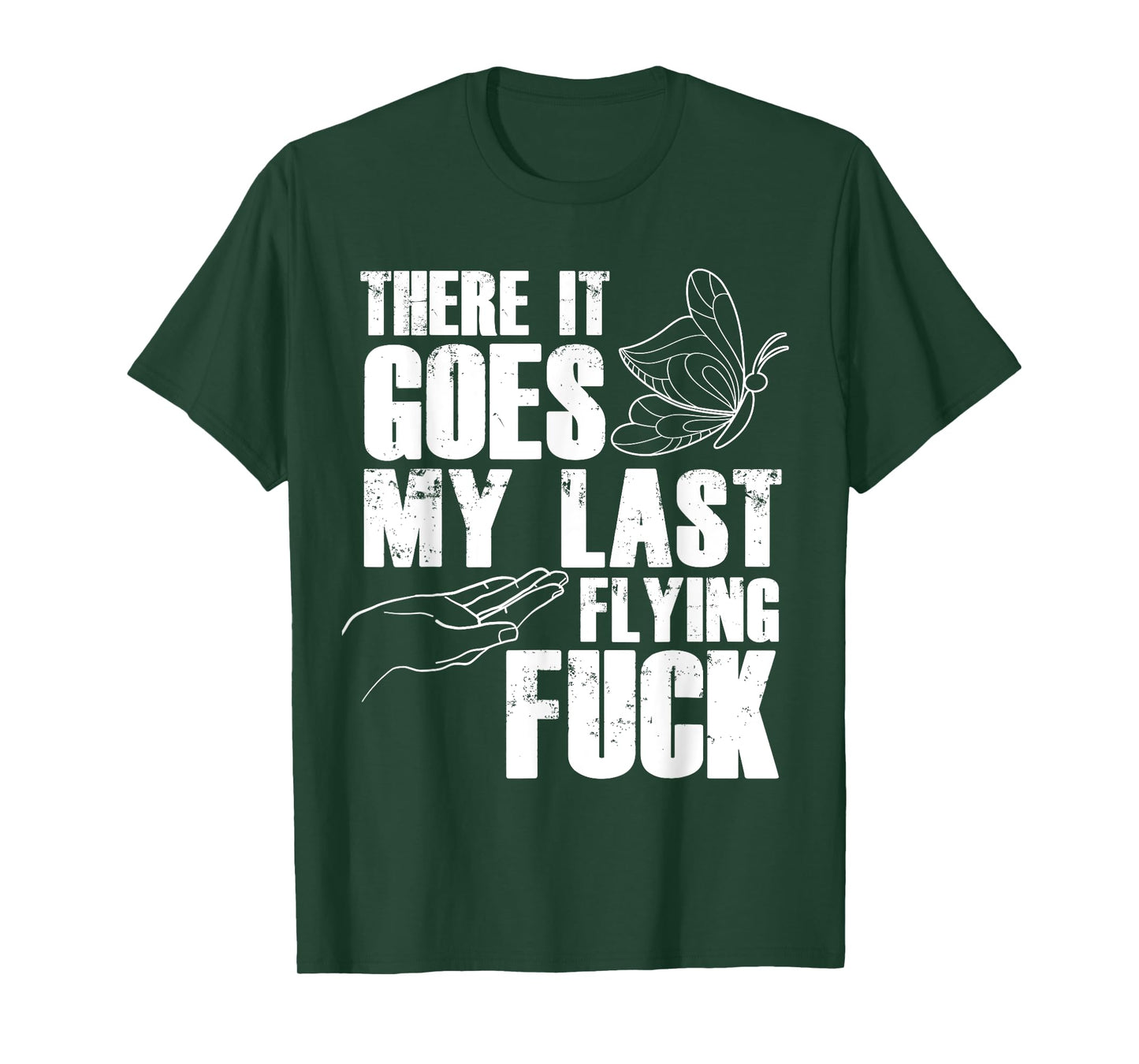 There Goes My Last Fuck Butterfly - Funny Sarcastic T-Shirt