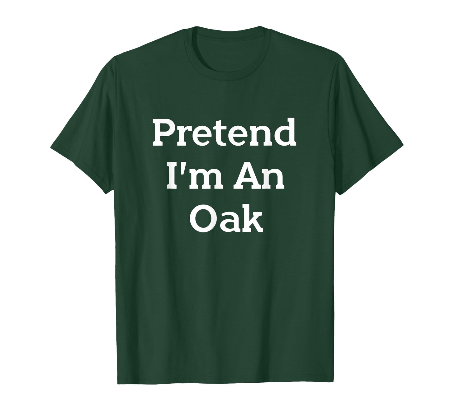 Pretend I'm An Oak Tree Costume Party Funny Nature Halloween T-Shirt