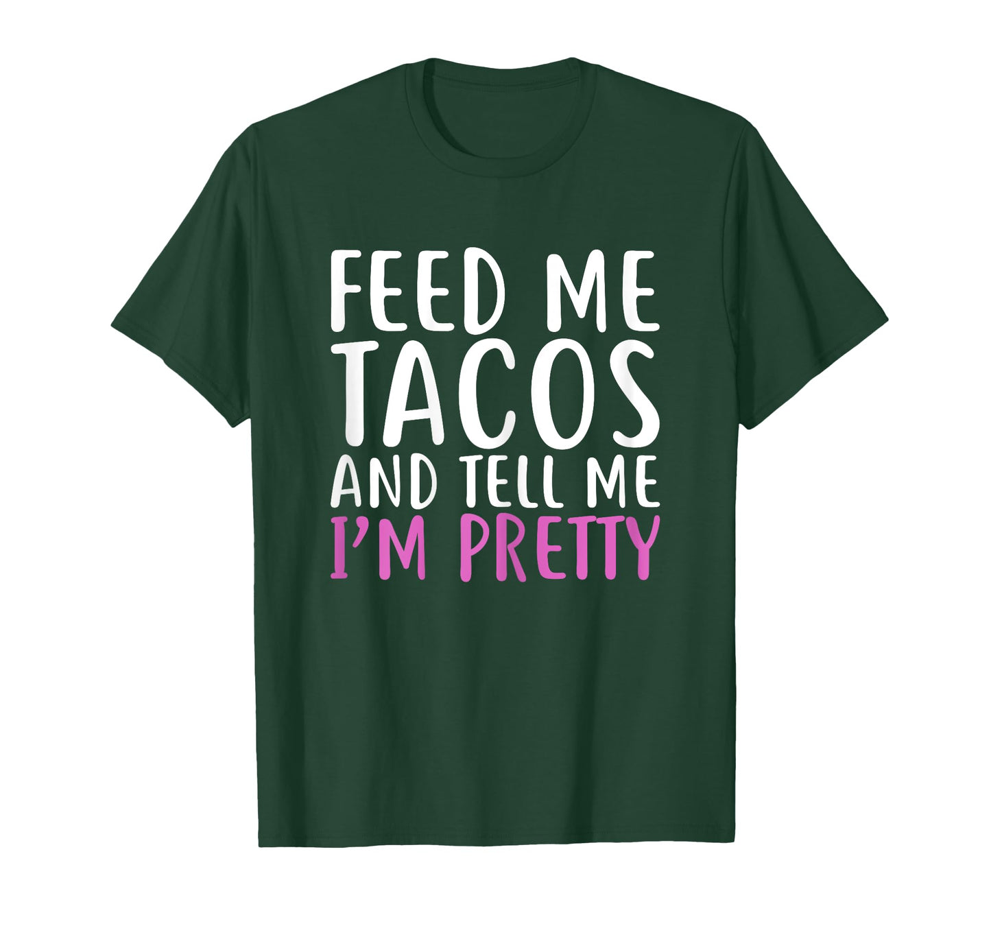 Womens Feed Me Tacos And Tell Me I'M Pretty Shirt For Food Lovers T-Shirt