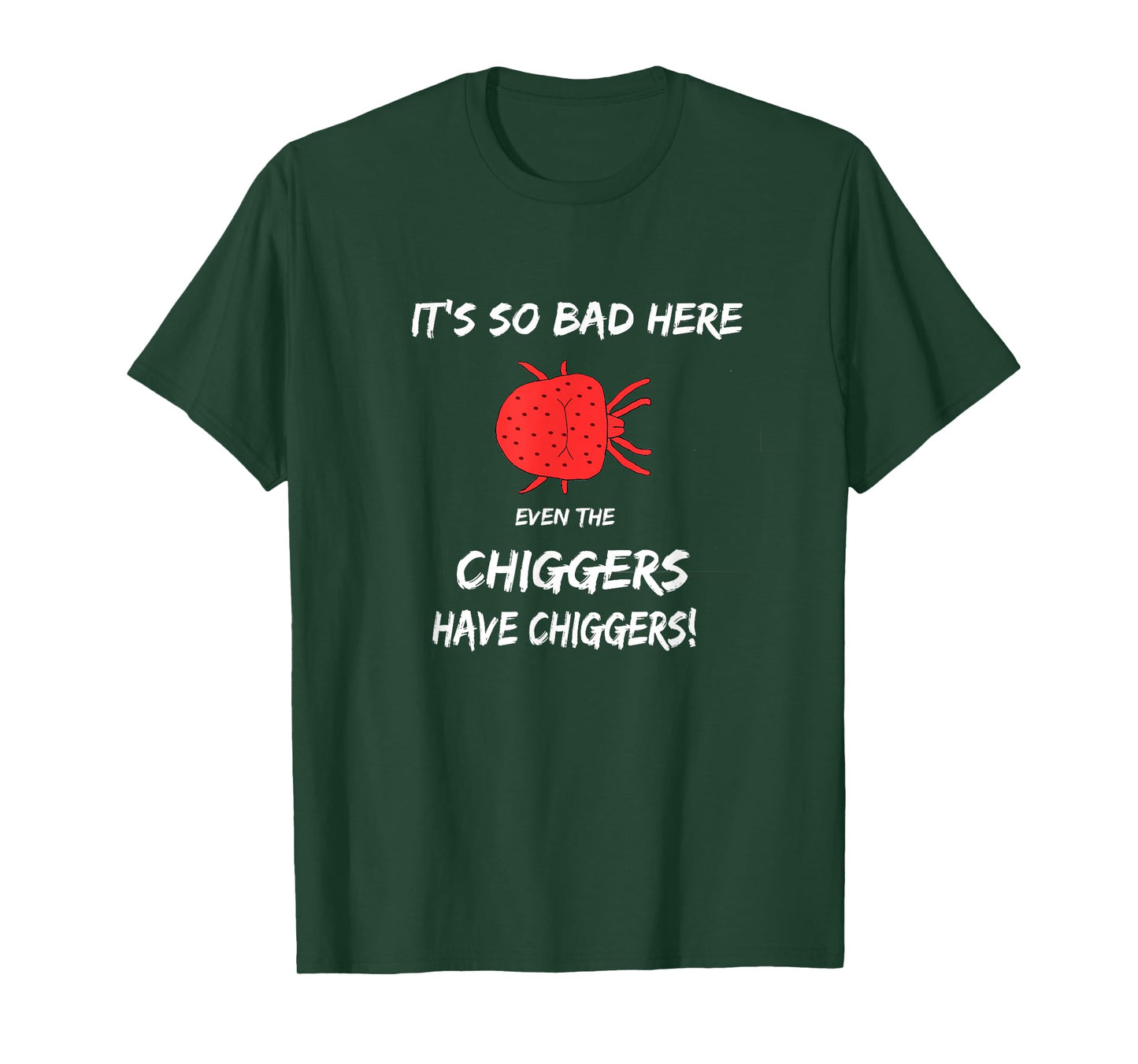 It's so bad here even the chiggers have chiggers T-Shirt