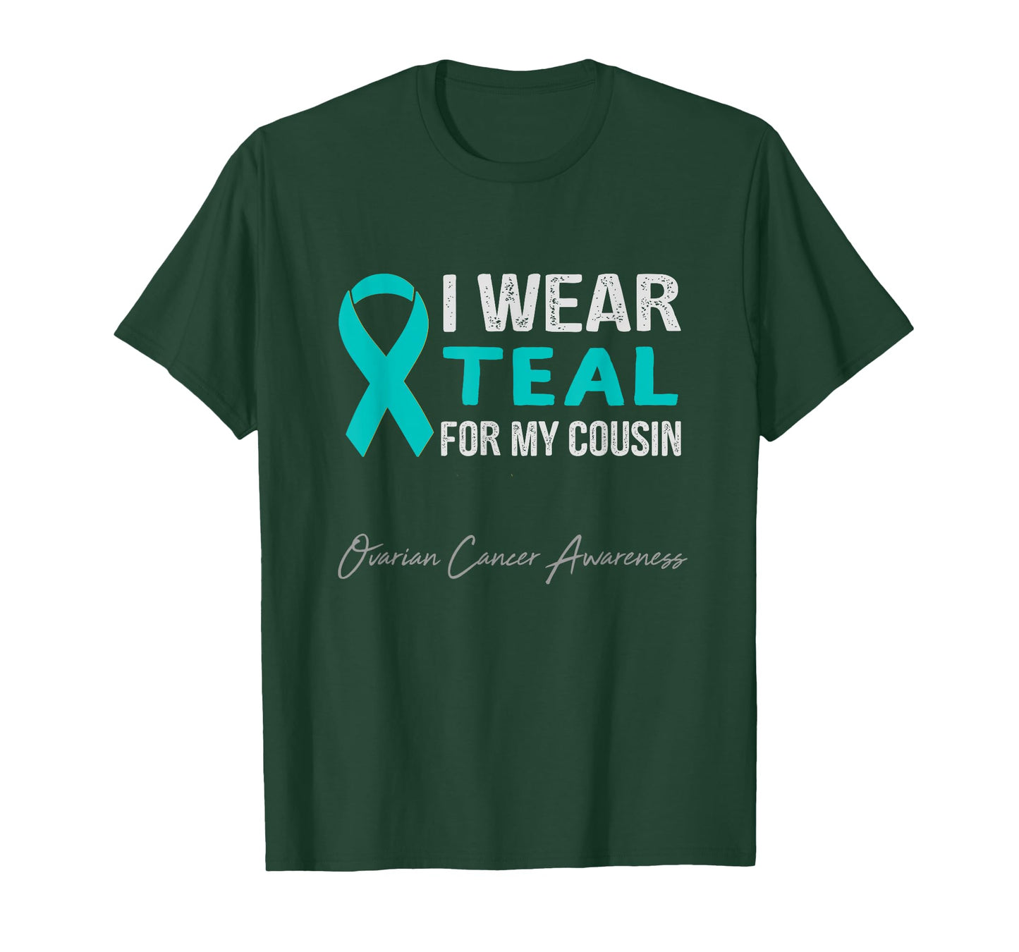 I Wear Teal for My Cousin - Ovarian Cancer Awareness T-Shirt