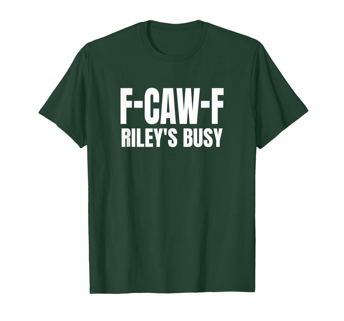 FCAWF Riley is Busy Funny F-CAW-F Quote T-Shirt