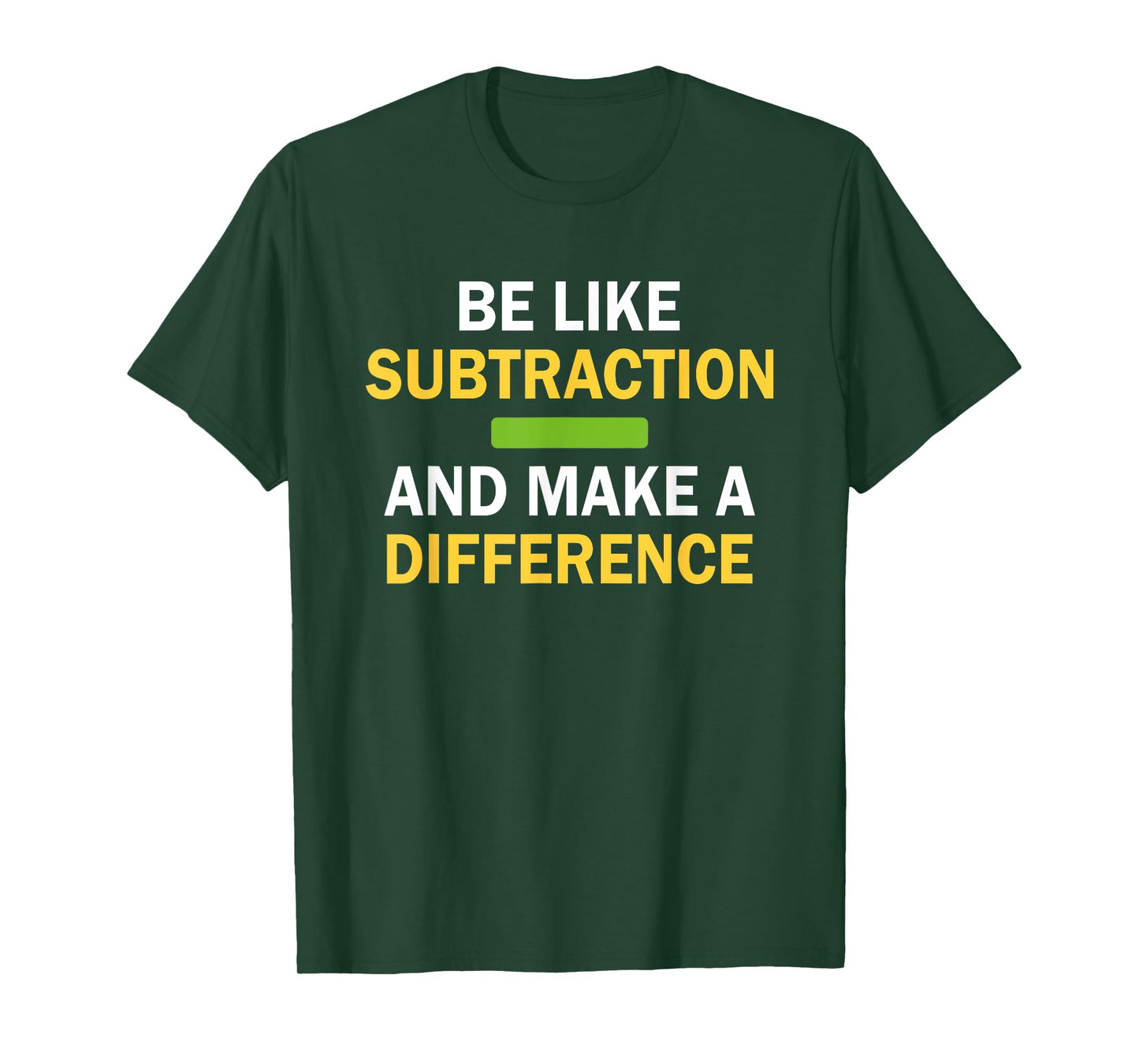 Be Like Subtraction And Make A Difference Funny Math Teacher T-Shirt