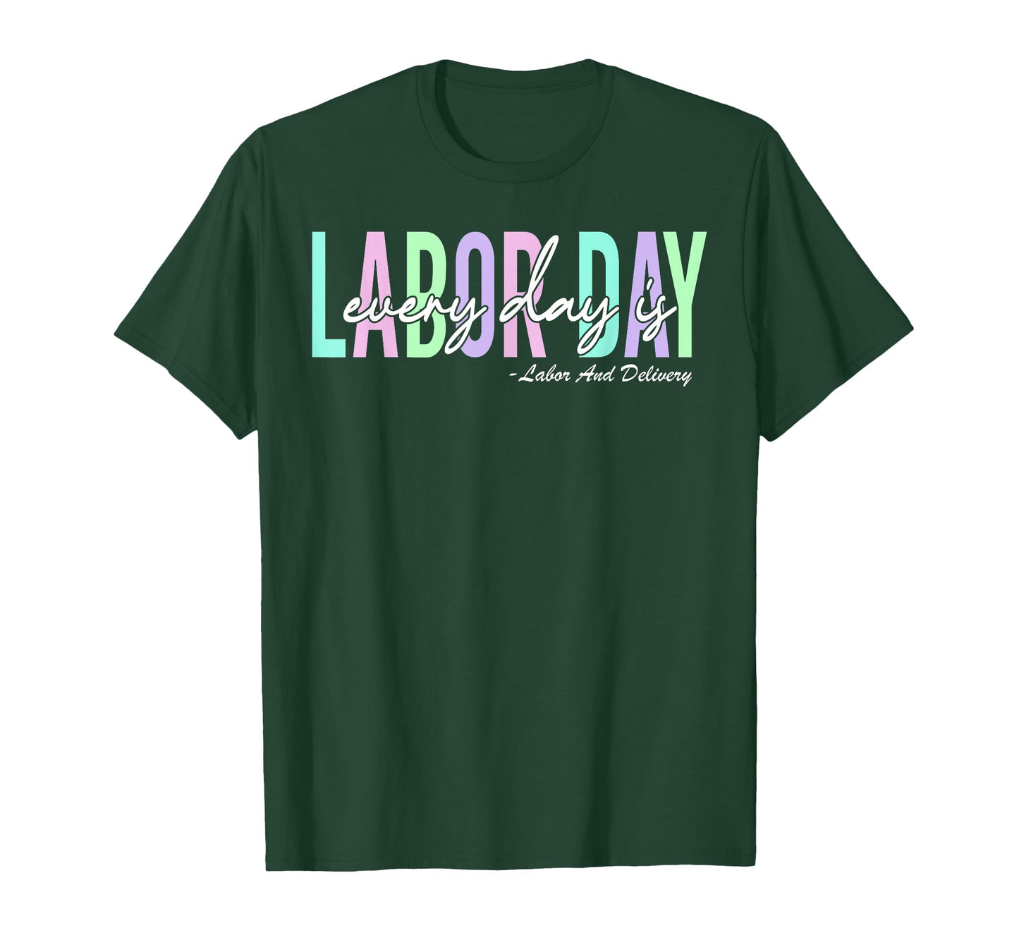 Every Day is Labor Day Baby Nurse Labor And Delivery T-Shirt