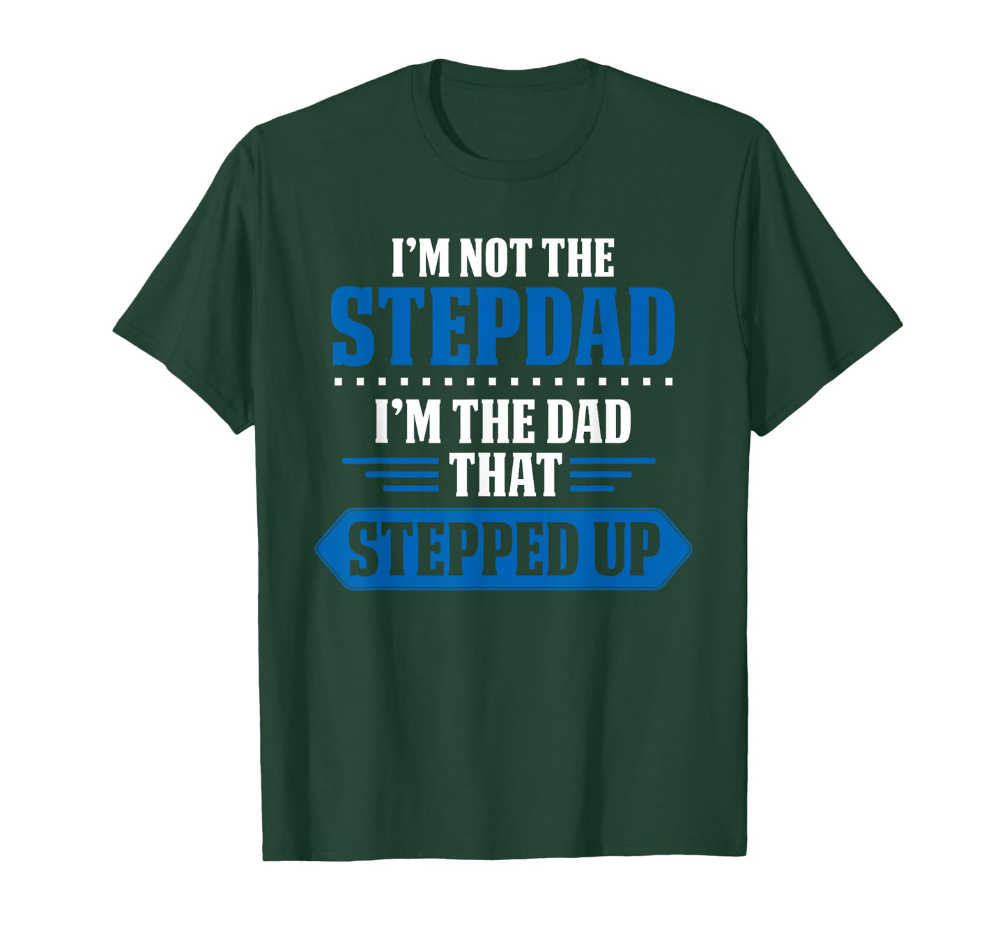 Im Not The Stepdad Im The Dad That Stepped Up Funny Stepdad T-Shirt