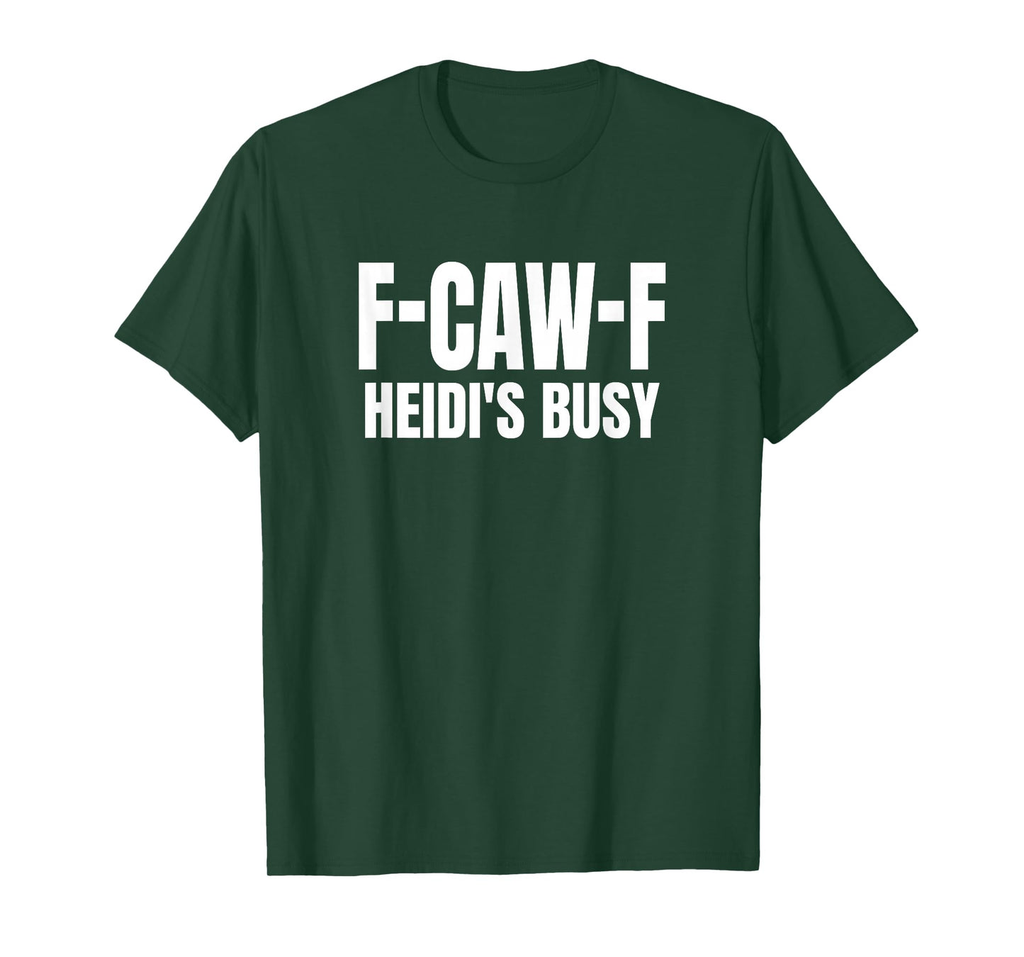 FCAWF Heidi is Busy Funny F-CAW-F Quote T-Shirt