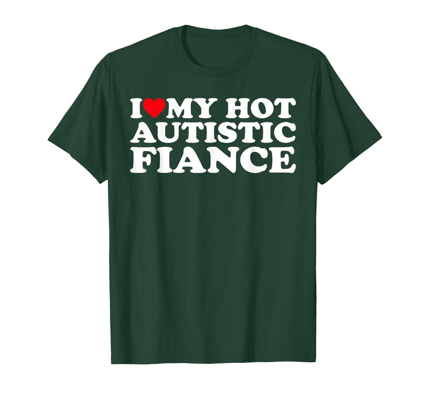 I Love My Hot Autistic Fiance Autism Awareness Support Wear T-Shirt