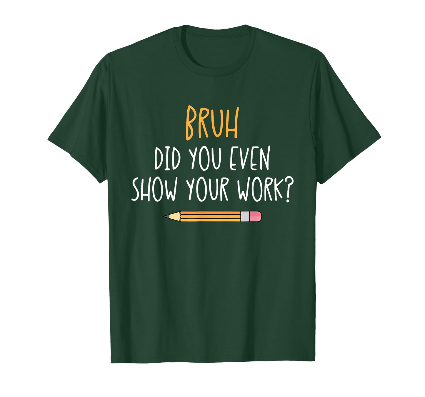 Bruh Did You Even Show Your Work Funny Math Teacher T-Shirt