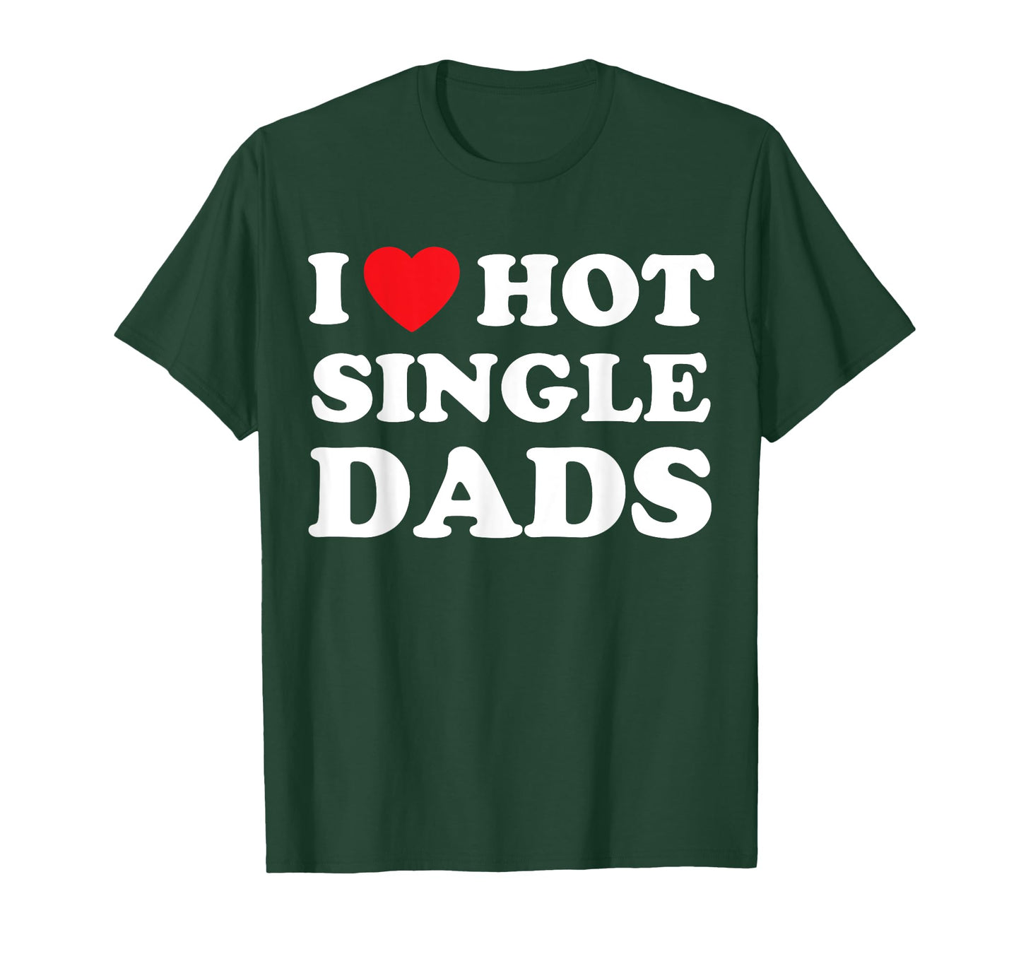 I Heart Hot Dads Shirt Single Dad T-Shirt