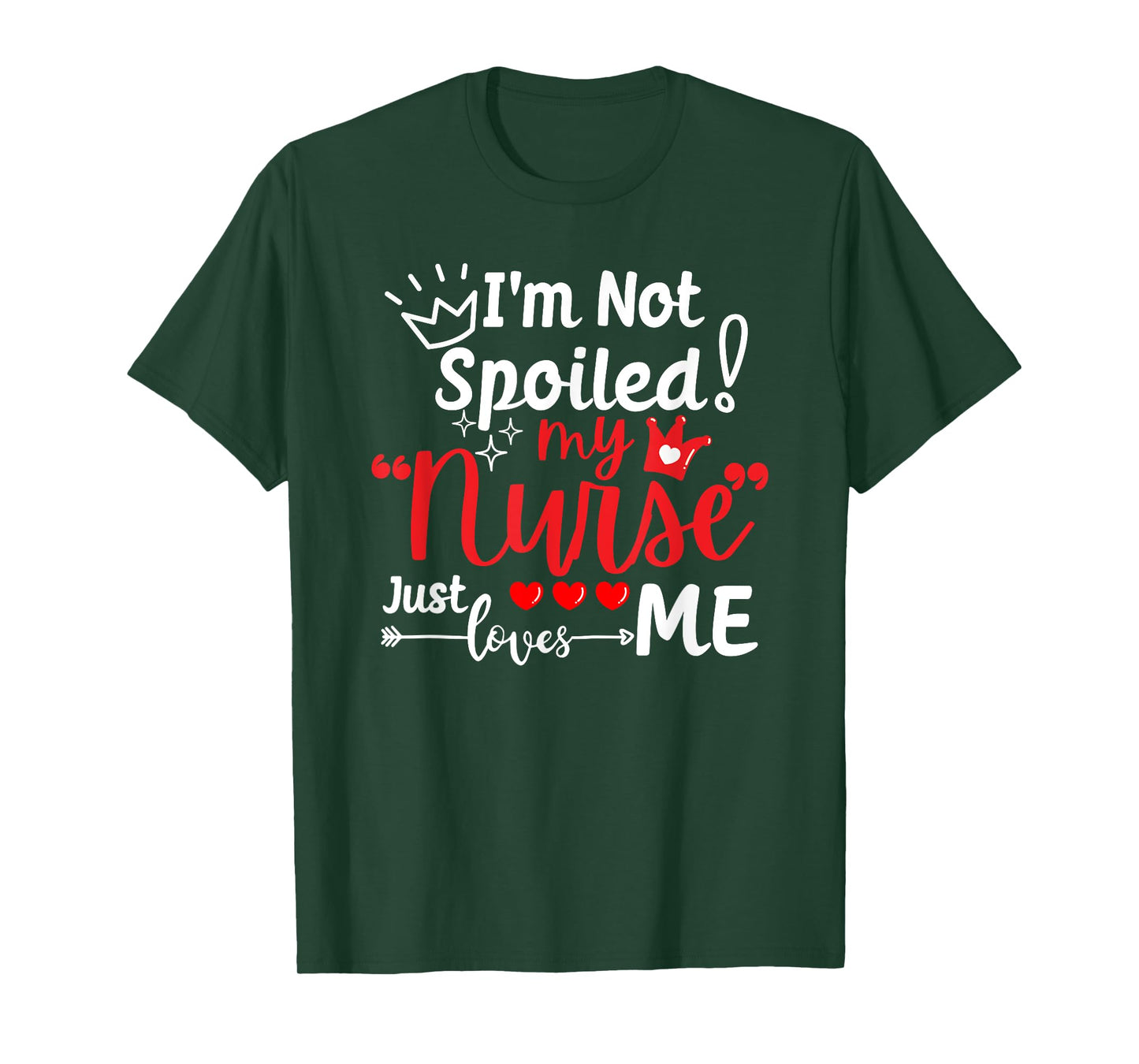 I'm Not Spoiled My Nurse Just Loves Me IPD Patient Matching T-Shirt
