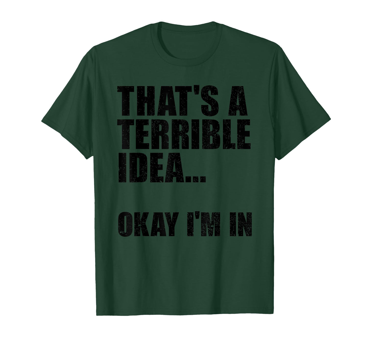 That's A Terrible Idea Okay I'm In T-Shirt