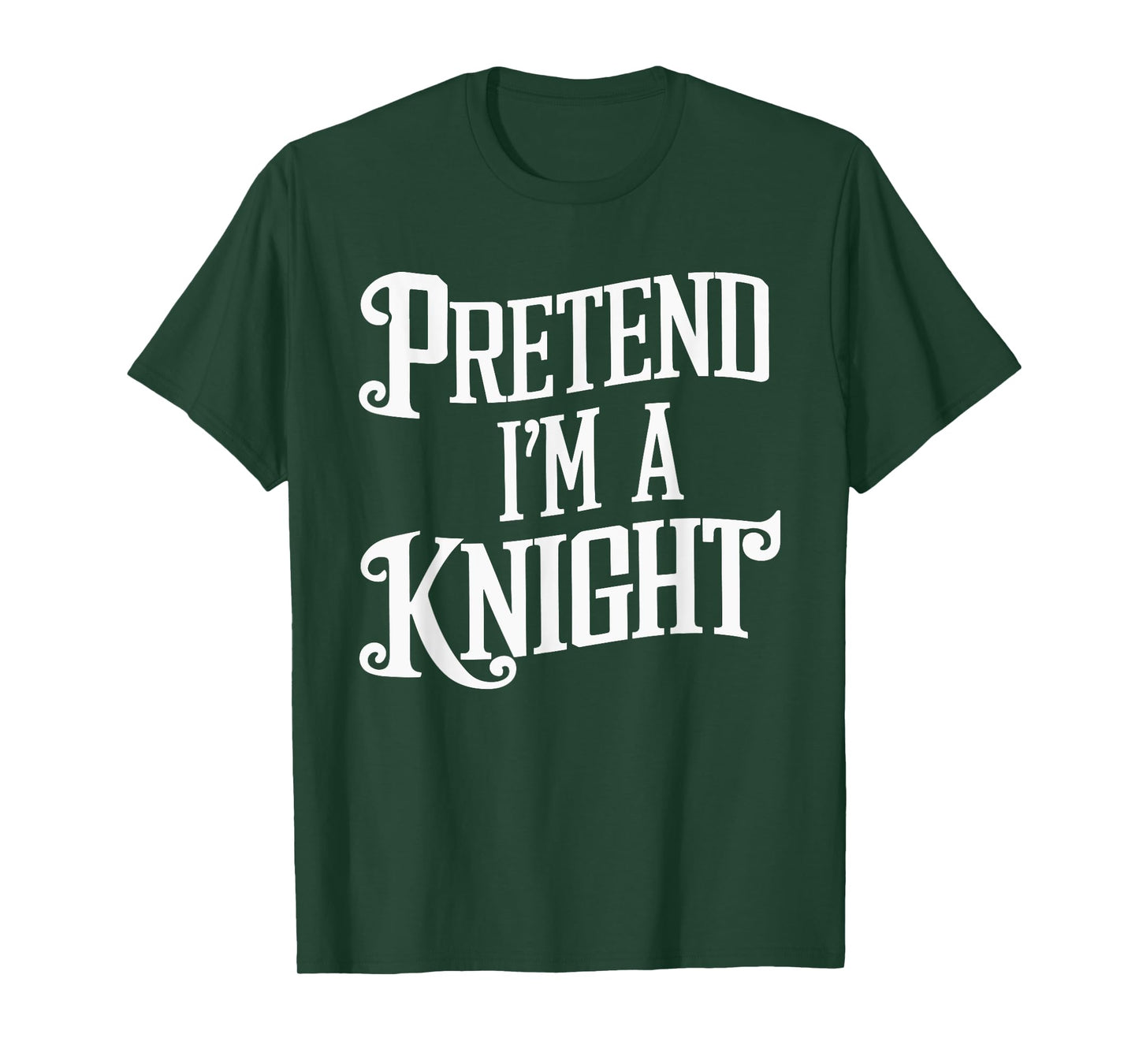 Pretend I'm A Knight T-Shirt