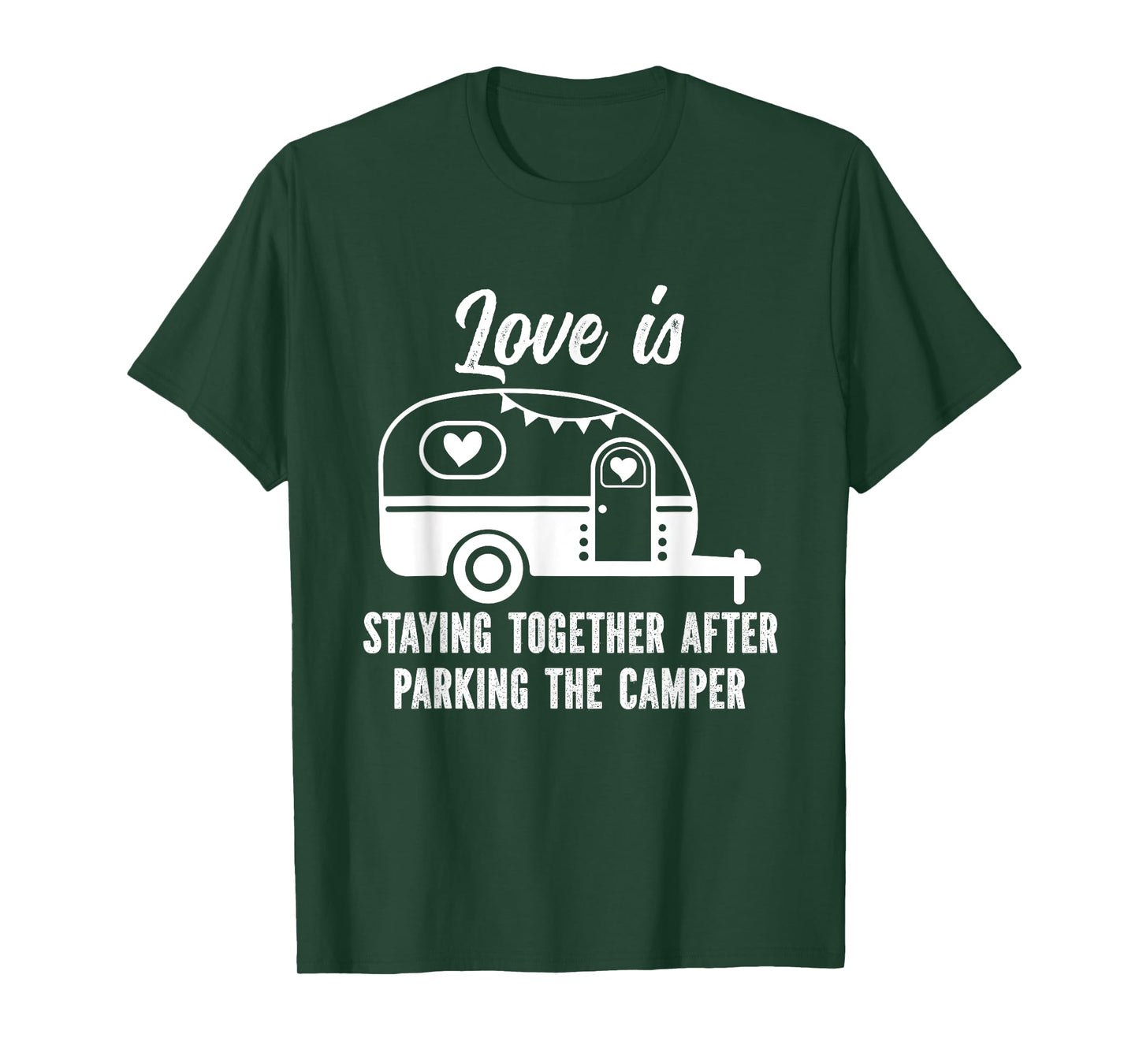 Love Is Staying Together After Parking The Camper T-Shirt