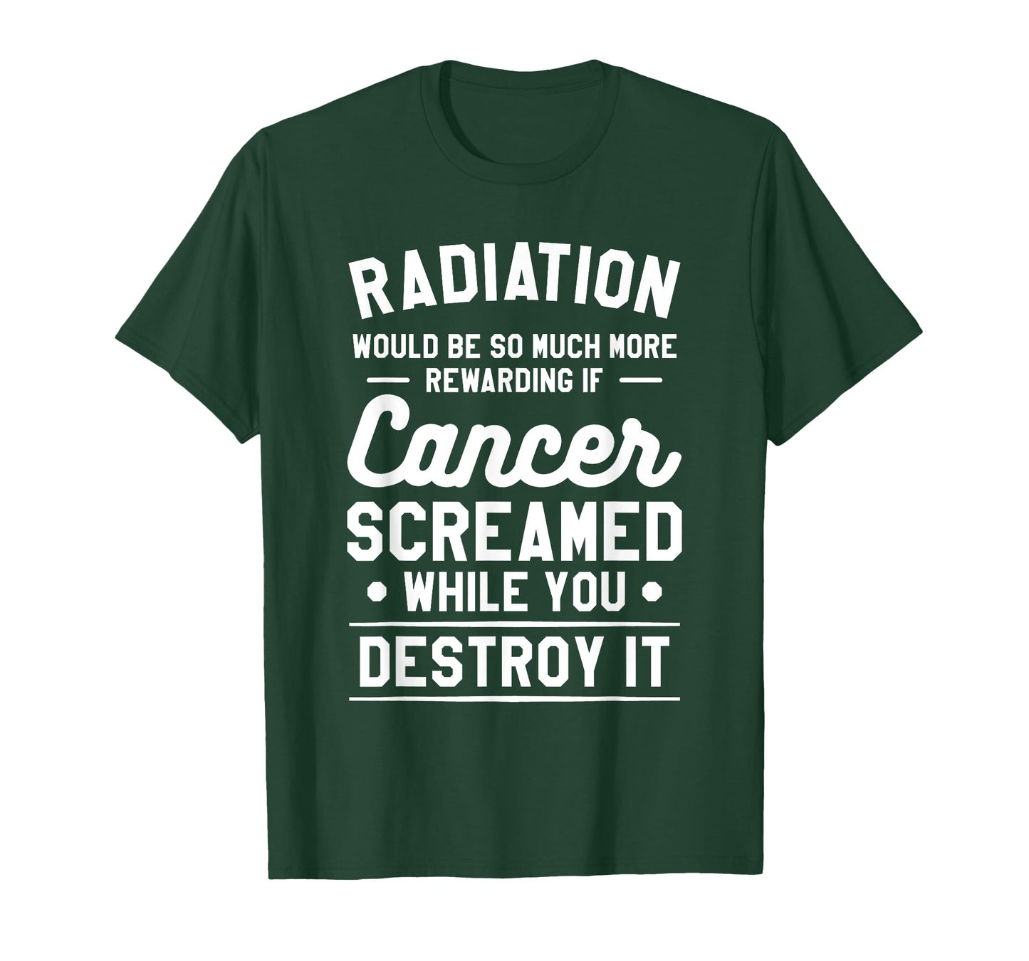 Radiation Would Be So Much More Rewarding If Cancer Screamed T-Shirt