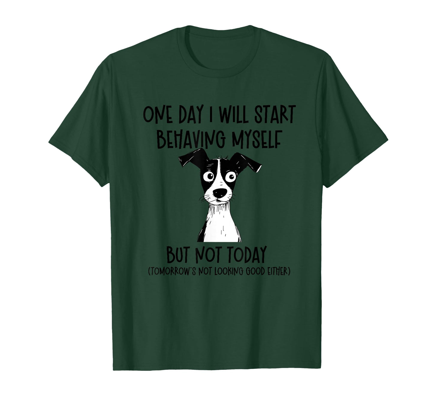 One Day I Will Start Behaving Myself But Not Today Dog Funny T-Shirt