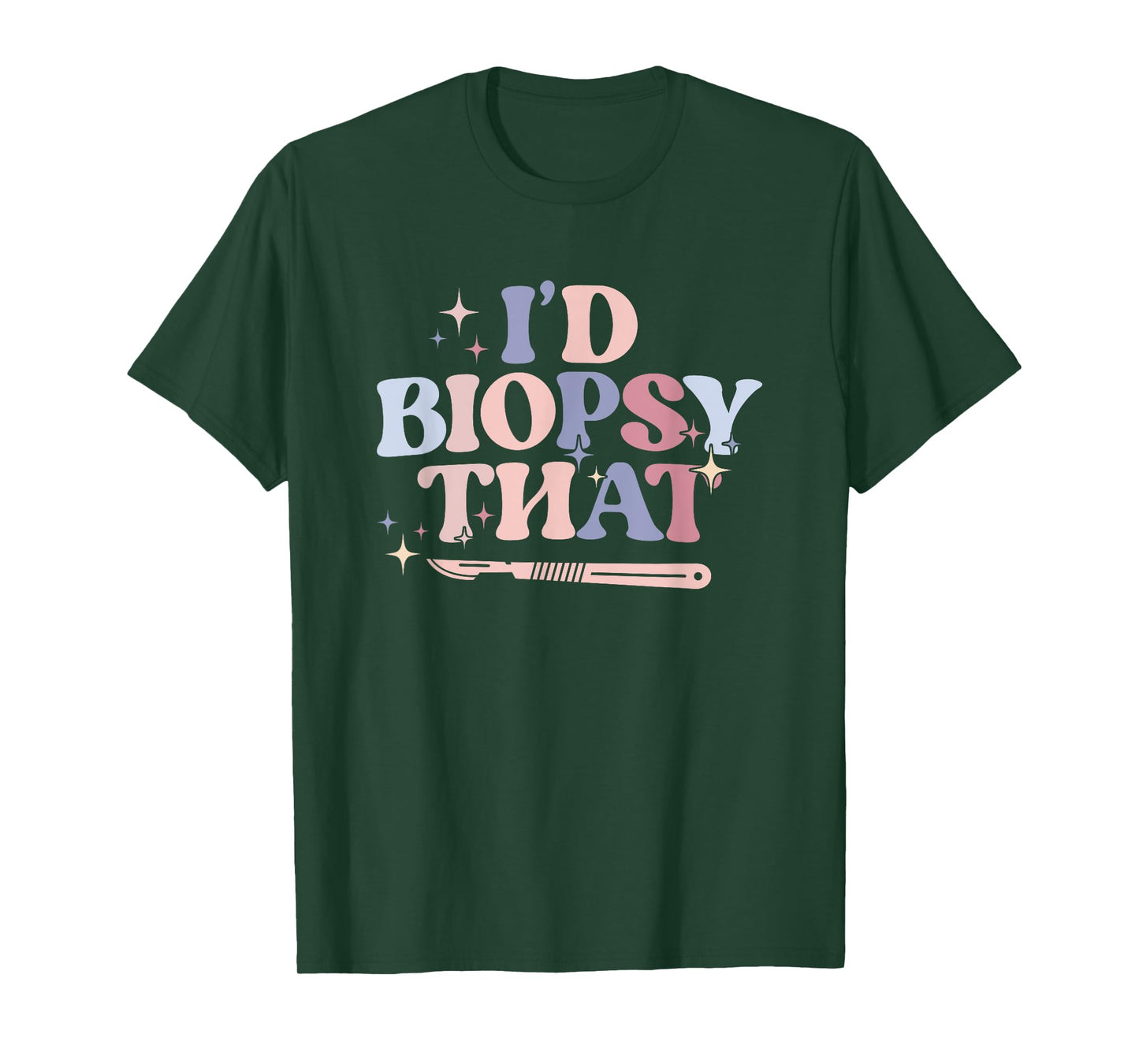 I'd Biopsy That Dermatology Nurse Dermatologist T-Shirt