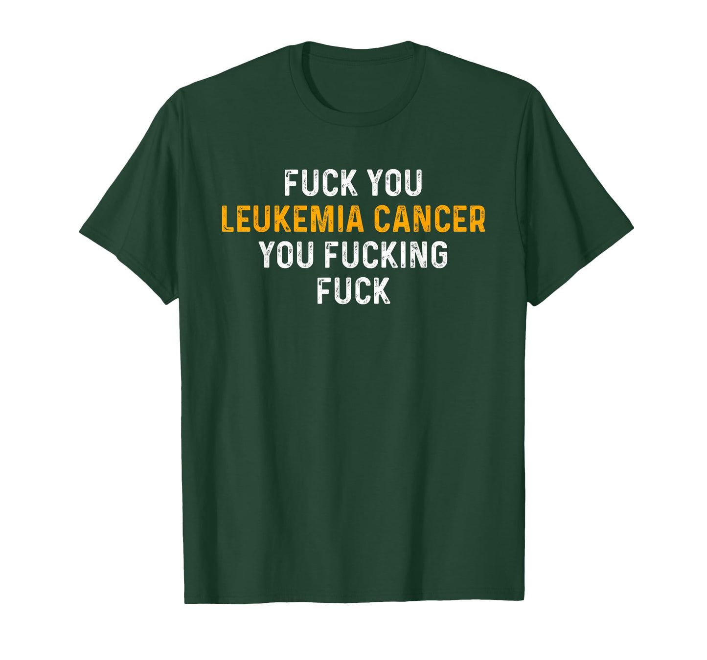 Fuck You Leukemia Cancer You Fucking Fuck - Funny Leukemia T-Shirt