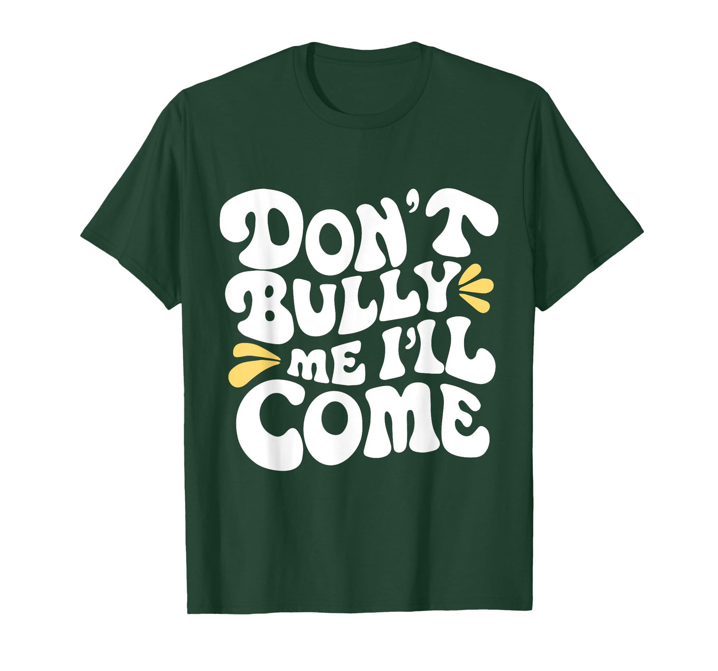 Don't Bully Me I'll Come Funny Sarcastic T-Shirt