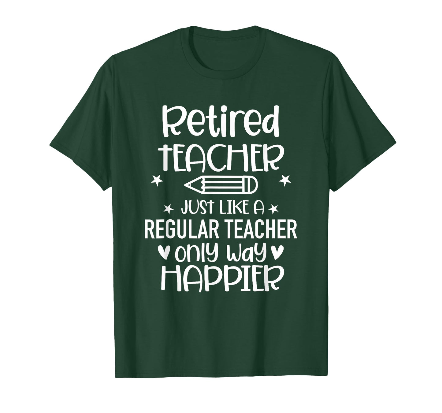 Funny Retired Teacher Like Regular Teacher Only Way Happier T-Shirt for Men Women