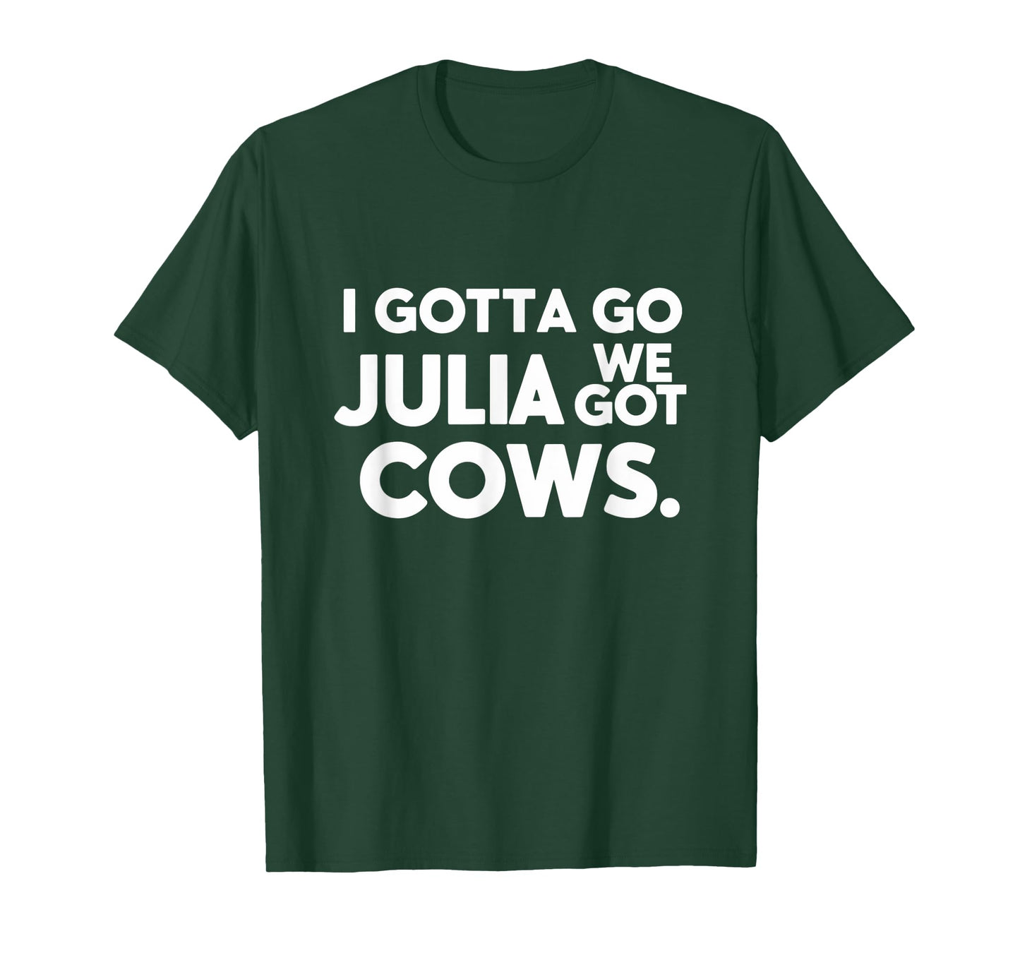 Funny I Gotta Go Julia, We Got Cows For Women Men Friends T-Shirt