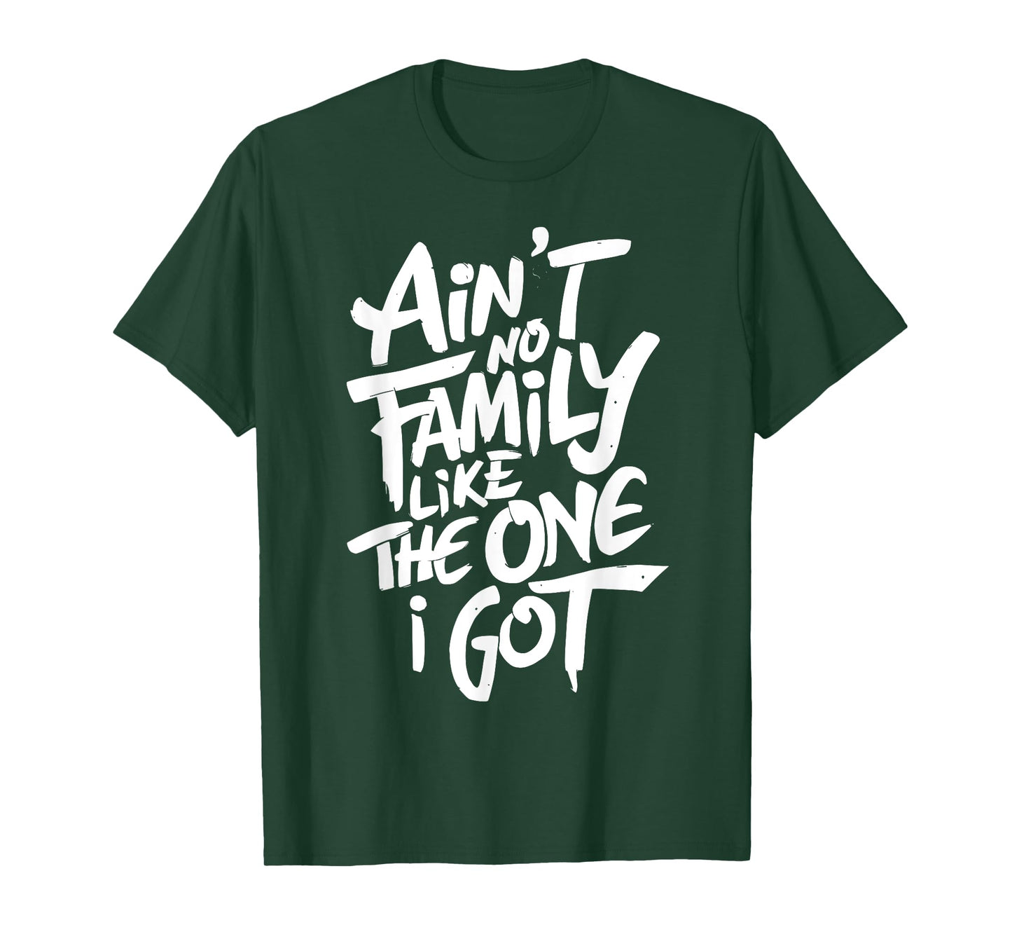 Ain't No Family Like The One I Got For Family T-Shirt