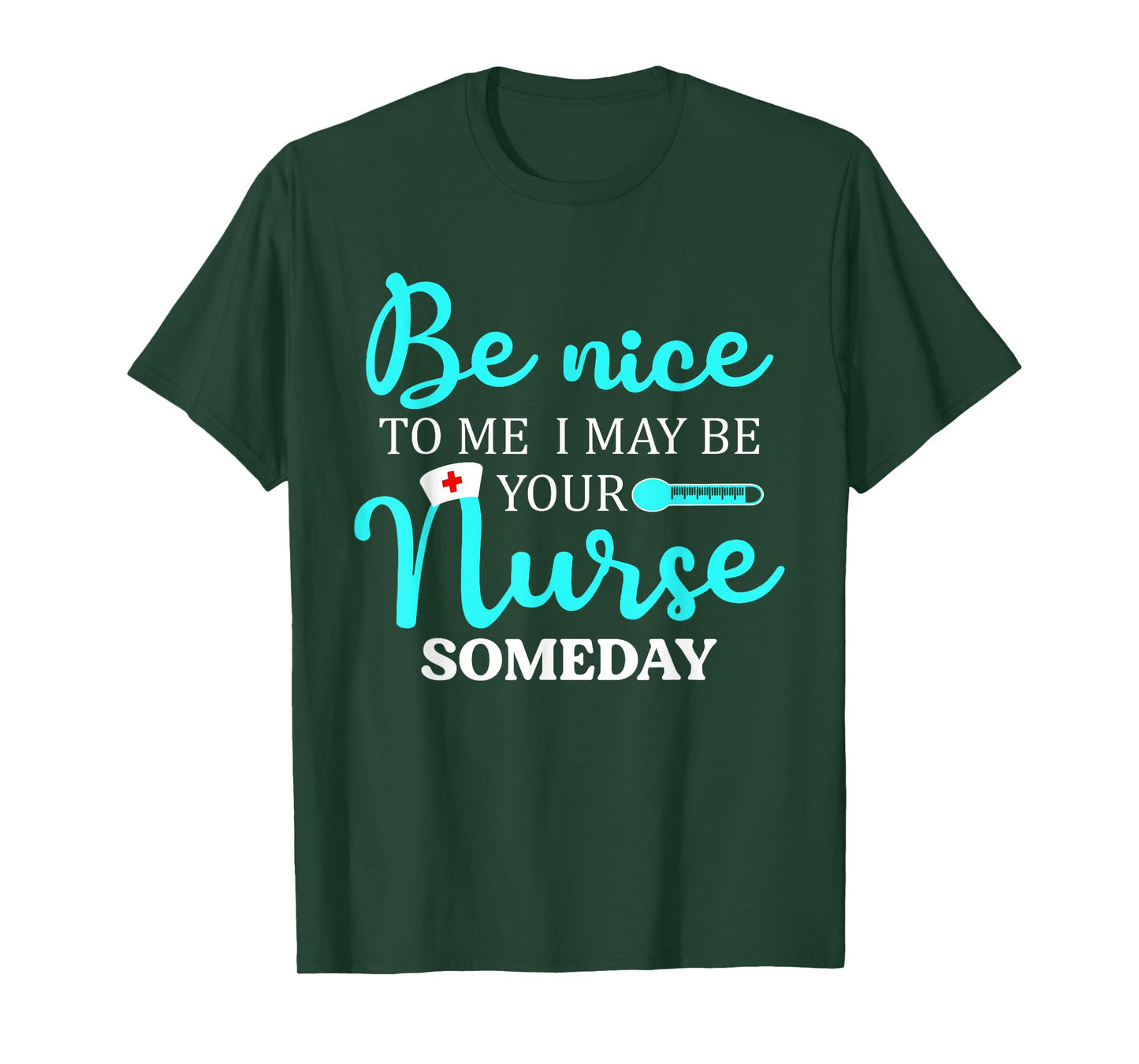 Be Nice To Me I May Be Your Nurse Someday Shirt Nursing T-Shirt