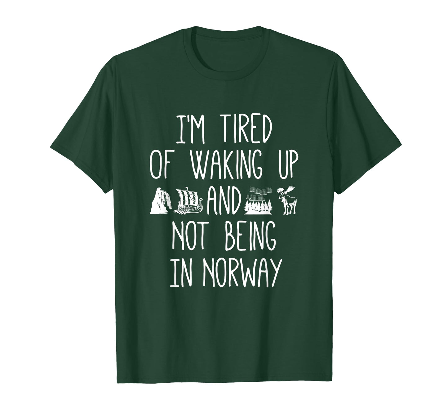 I’m Tired of Waking Up and Not Being In Norway - Norwegian T-Shirt
