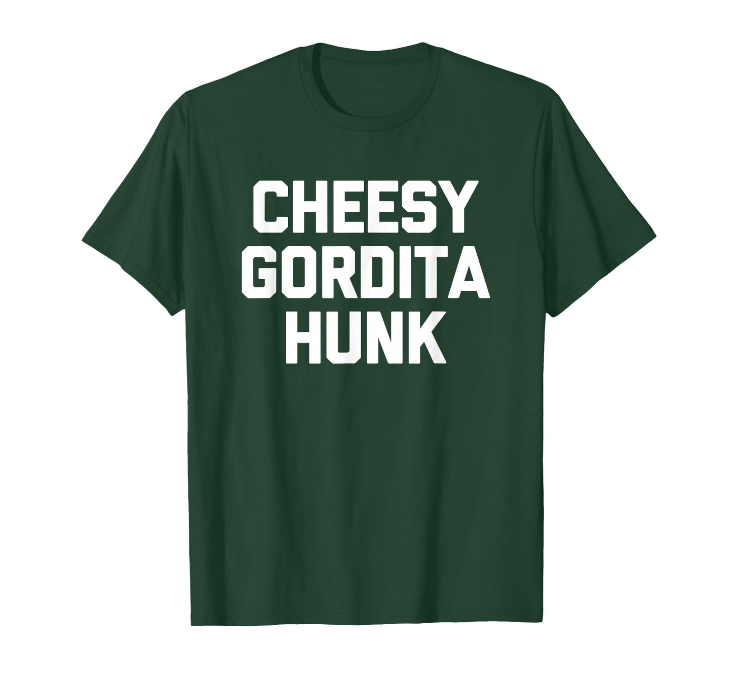 Cheesy Gordita Hunk T-Shirt funny saying tacos food taco T-Shirt