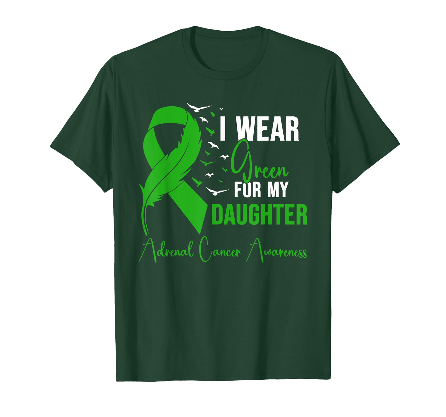 Adrenal Cancer Awareness I Wear Green for My Daughter T-Shirt
