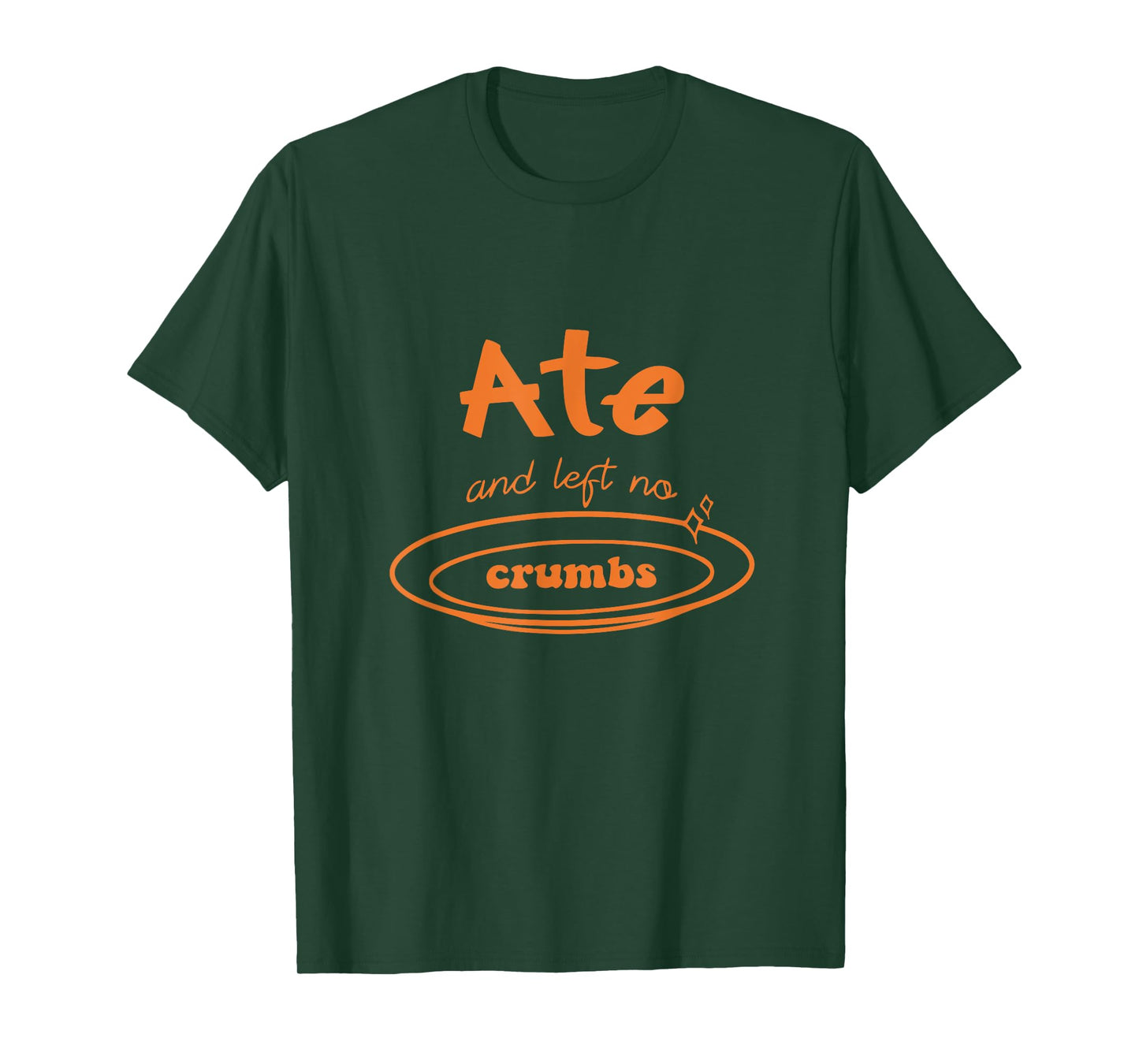Funny Ate and Left No Crumbs T-Shirt