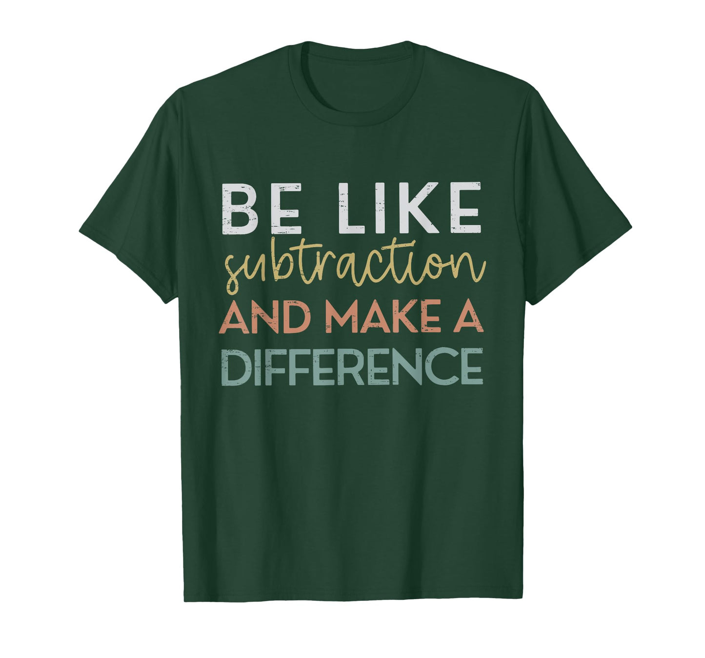 Be Like Subtraction And Make A Difference Funny Math Teacher T-Shirt