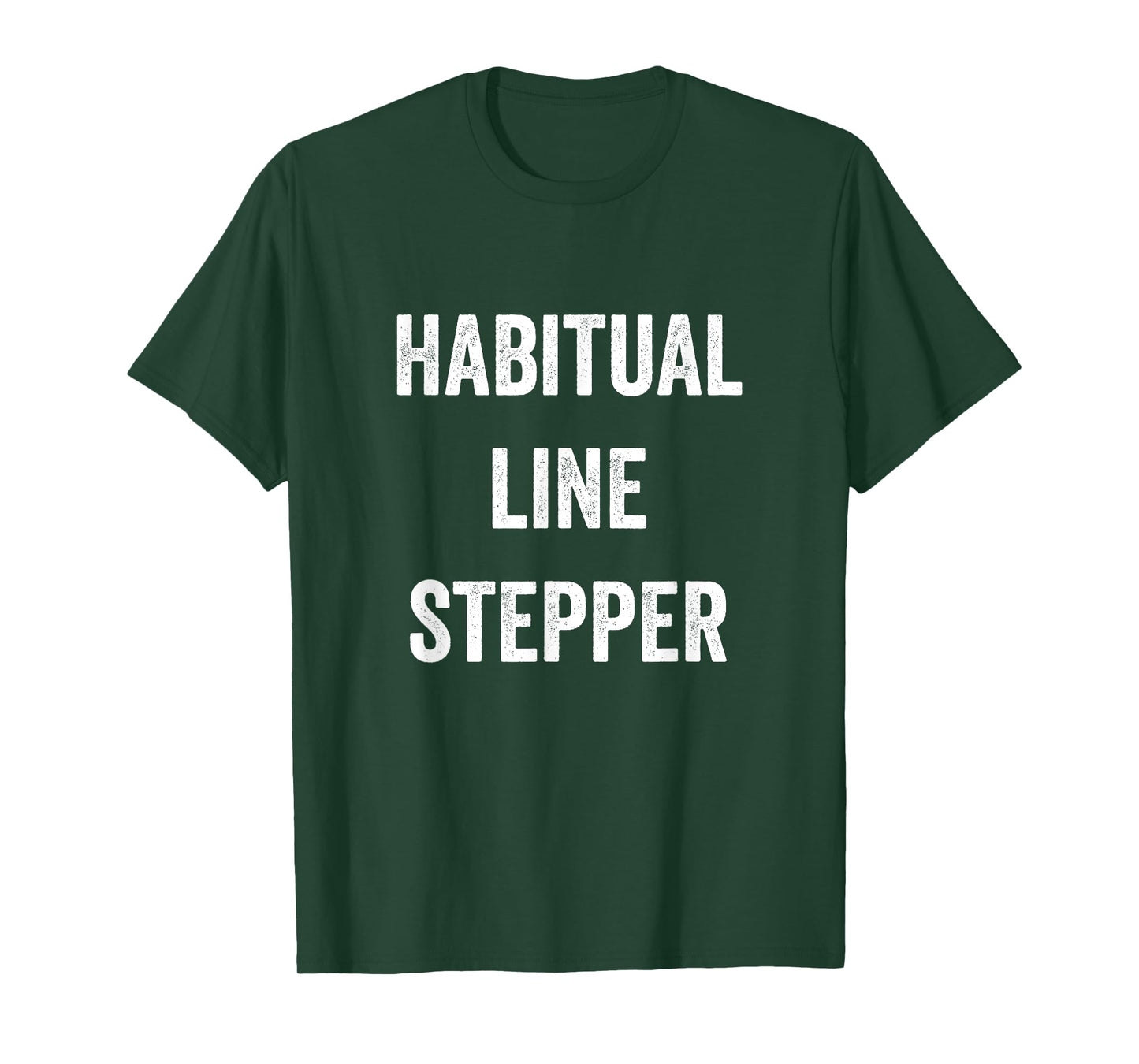 Habitual Line Stepper Funny Pride Joke Proud One Men Women T-Shirt