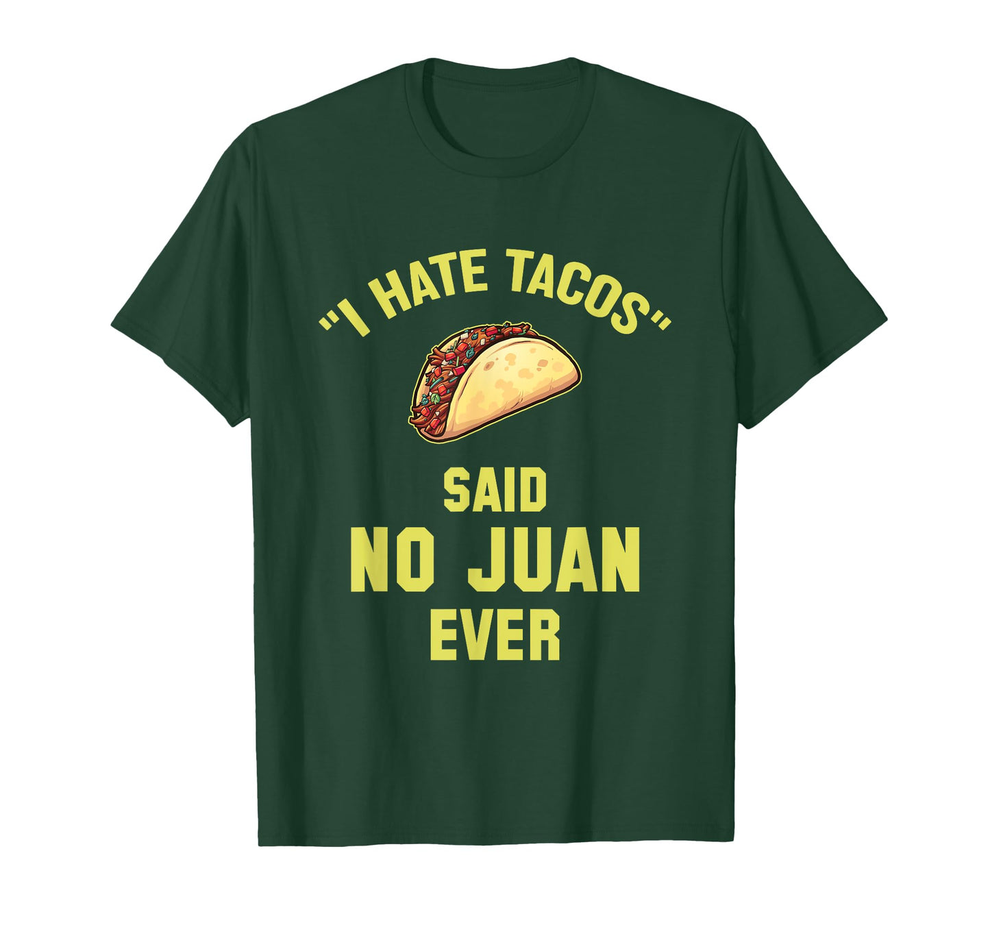 I Hate Tacos Said No Juan Ever Funny Mexican Taco T-Shirt