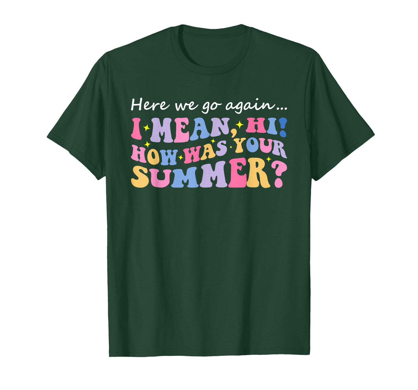 Here We Go Again I Mean Hi How Was Your Summer Teacher T-Shirt for Men Women Kids