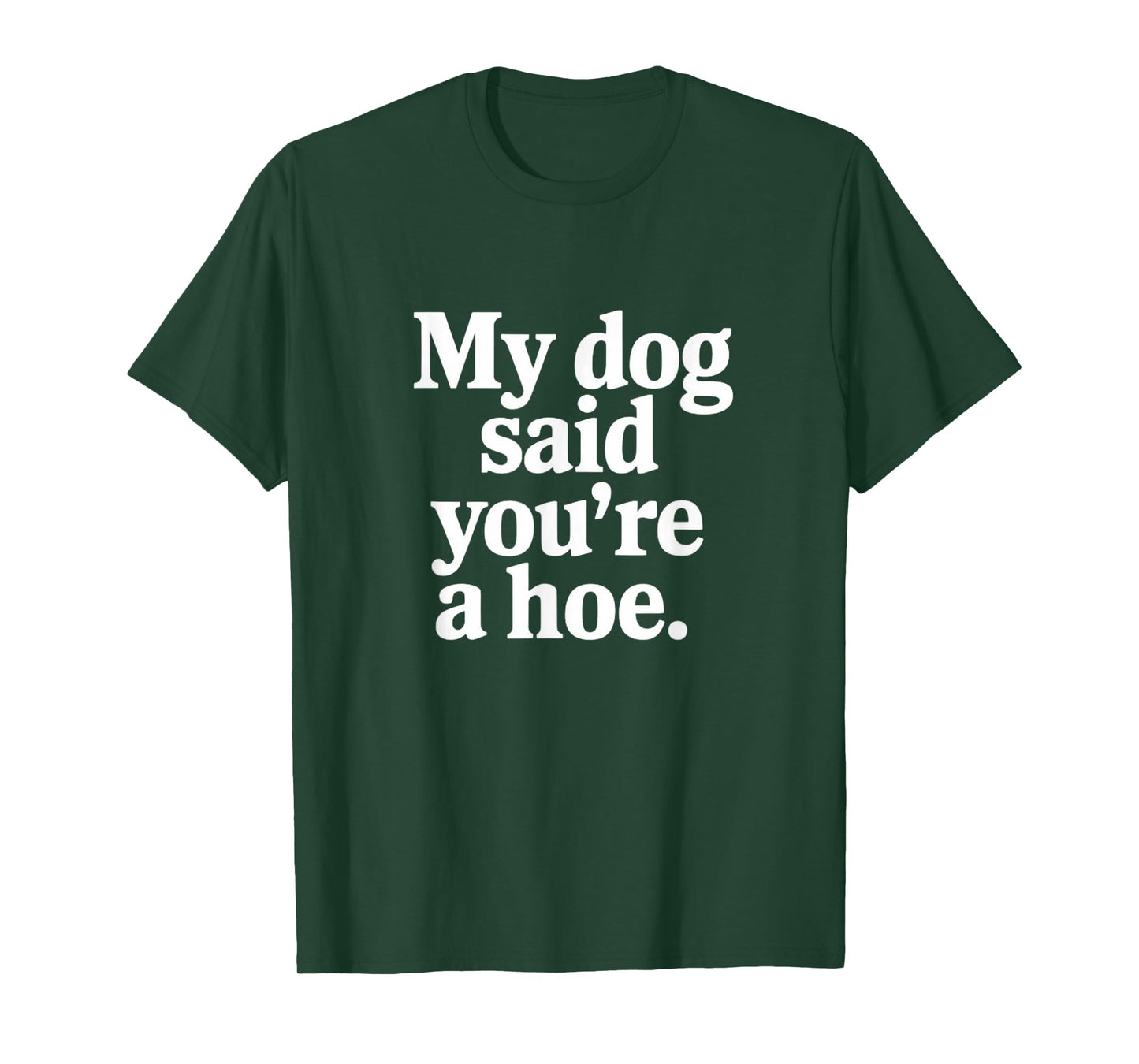 My Dog Said You're A Hoe Funny T-Shirt for Men Women
