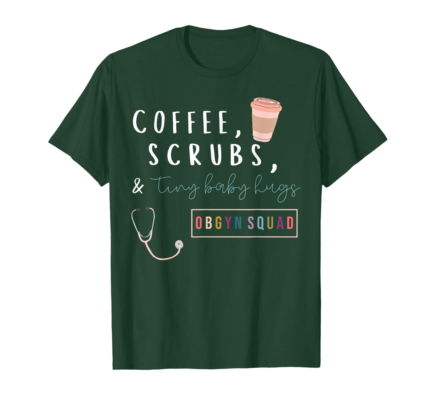 OBGYN Squad Rainbow Coffee Coffee Scrubs & Tiny Baby Hugs T-Shirt